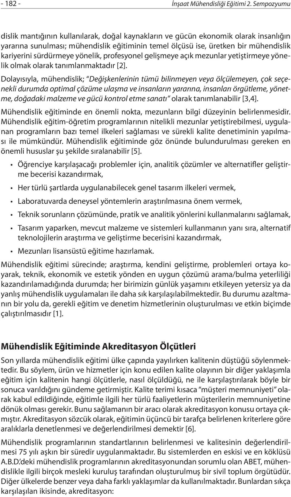 sürdürmeye yönelik, profesyonel gelişmeye açık mezunlar yetiştirmeye yönelik olmak olarak tanımlanmaktadır [2].