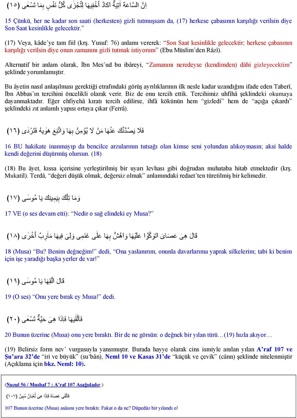 Yusuf: 76) anlamı vererek: Son Saat kesinlikle gelecektir; herkese çabasının karşılığı verilsin diye onun zamanını gizli tutmak istiyorum (Ebu Müslim den Râzî).