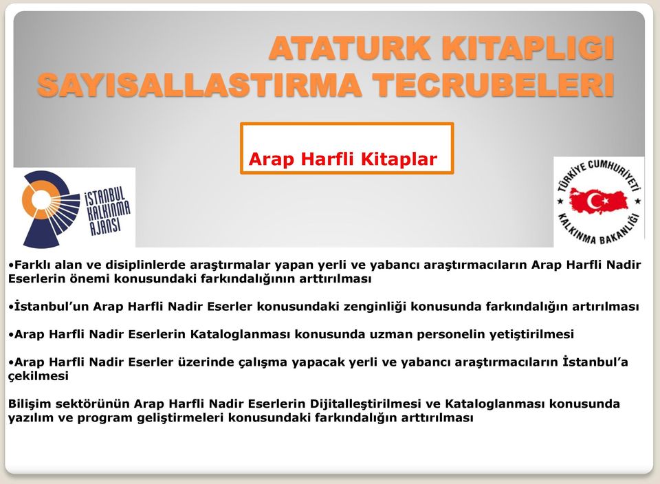 Kataloglanması konusunda uzman personelin yetiştirilmesi Arap Harfli Nadir Eserler üzerinde çalışma yapacak yerli ve yabancı araştırmacıların İstanbul a