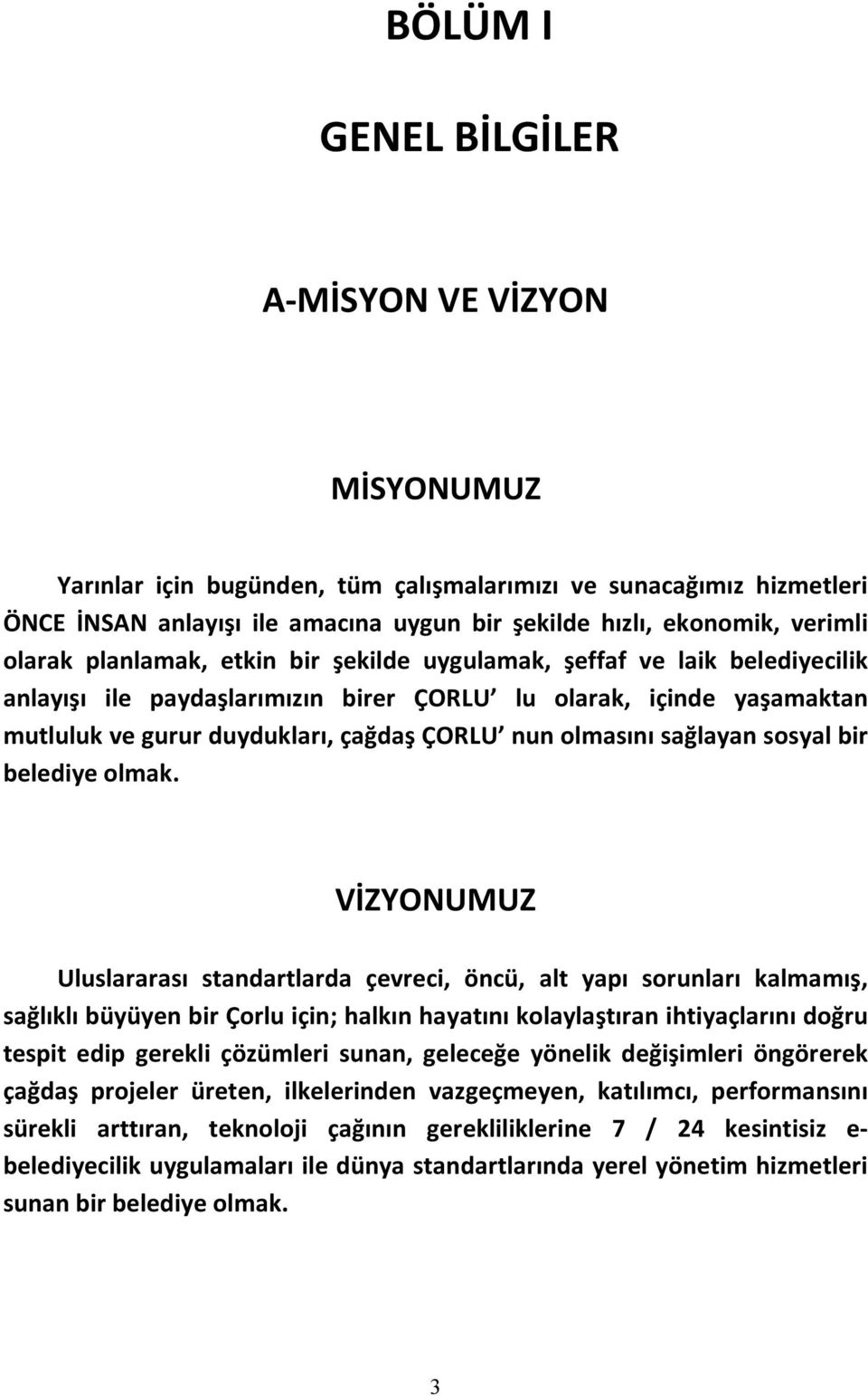 olmasını sağlayan sosyal bir belediye olmak.