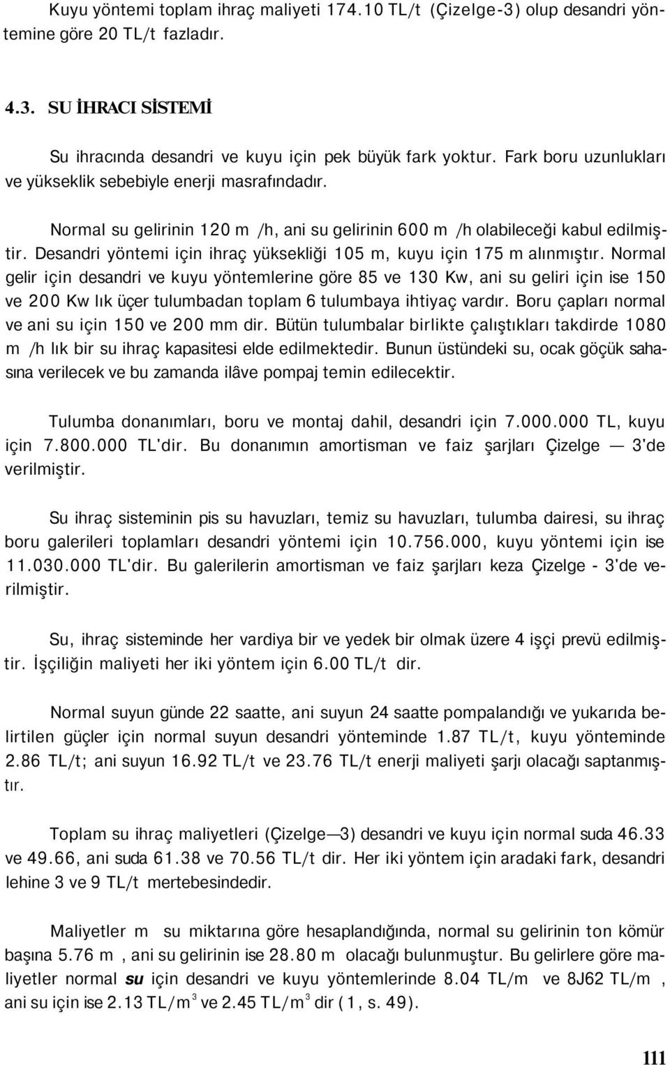 Desandri yöntemi için ihraç yüksekliği 105 m, kuyu için 175 m alınmıştır.