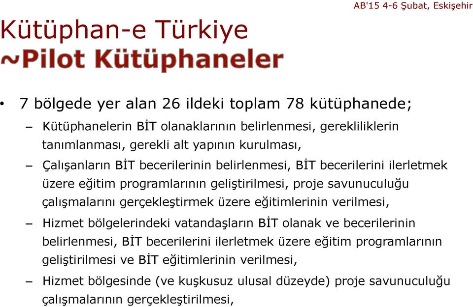 savunuculuğu çalışmalarını gerçekleştirmek üzere eğitimlerinin verilmesi, Hizmet bölgelerindeki vatandaşların BİT olanak ve becerilerinin belirlenmesi, BİT becerilerini