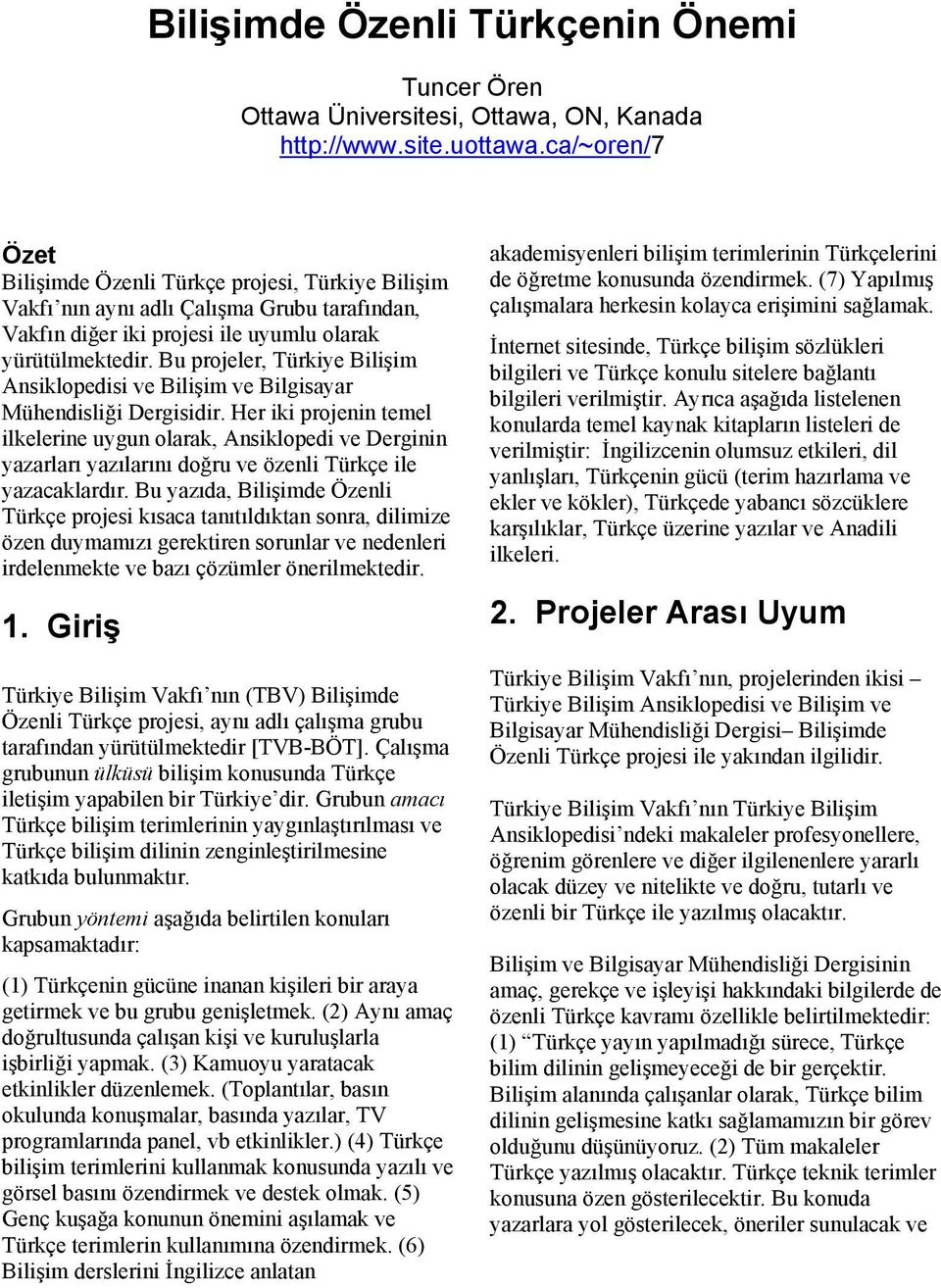 Bu projeler, Türkiye Bilişim Ansiklopedisi ve Bilişim ve Bilgisayar Mühendisliği Dergisidir.