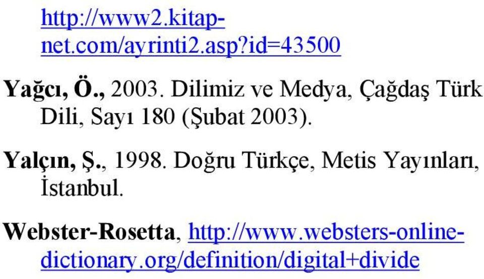 Yalçın, Ş., 1998. Doğru Türkçe, Metis Yayınları, İstanbul.