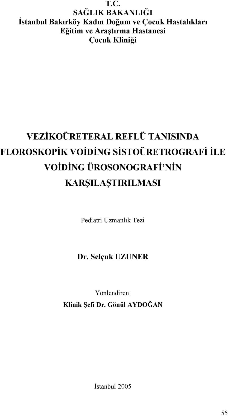 VOİDİNG SİSTOÜRETROGRAFİ İLE VOİDİNG ÜROSONOGRAFİ NİN KARŞILAŞTIRILMASI Pediatri