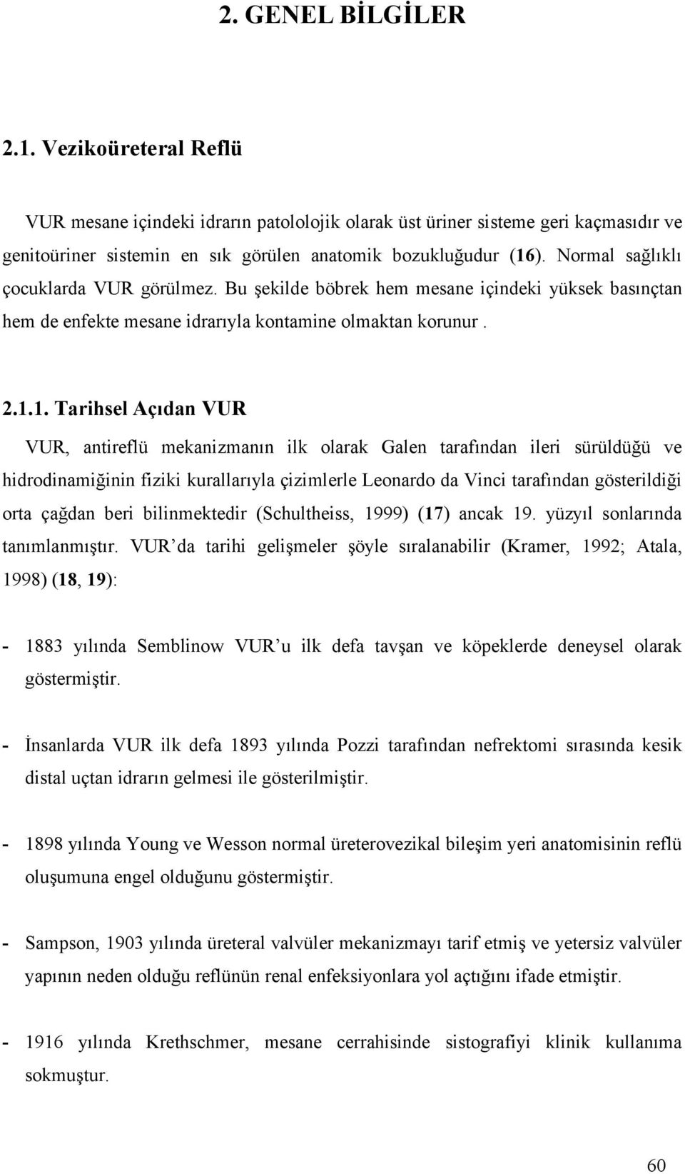 1. Tarihsel Açıdan VUR VUR, antireflü mekanizmanın ilk olarak Galen tarafından ileri sürüldüğü ve hidrodinamiğinin fiziki kurallarıyla çizimlerle Leonardo da Vinci tarafından gösterildiği orta çağdan