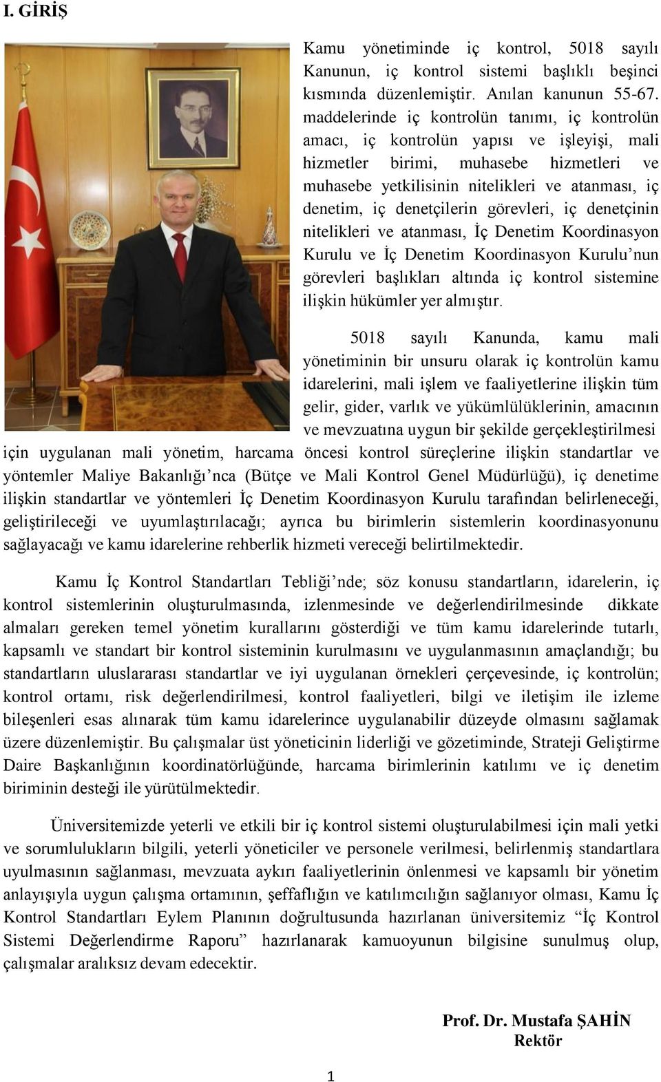 denetçilerin görevleri, iç denetçinin nitelikleri ve atanması, İç Denetim Koordinasyon Kurulu ve İç Denetim Koordinasyon Kurulu nun görevleri başlıkları altında iç kontrol sistemine ilişkin hükümler