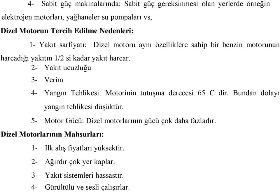 2- Yakıt ucuzluğu 3- Verim 4- Yangın Tehlikesi: Motorinin tutuşma derecesi 65 C dir. Bundan dolayı yangın tehlikesi düşüktür.