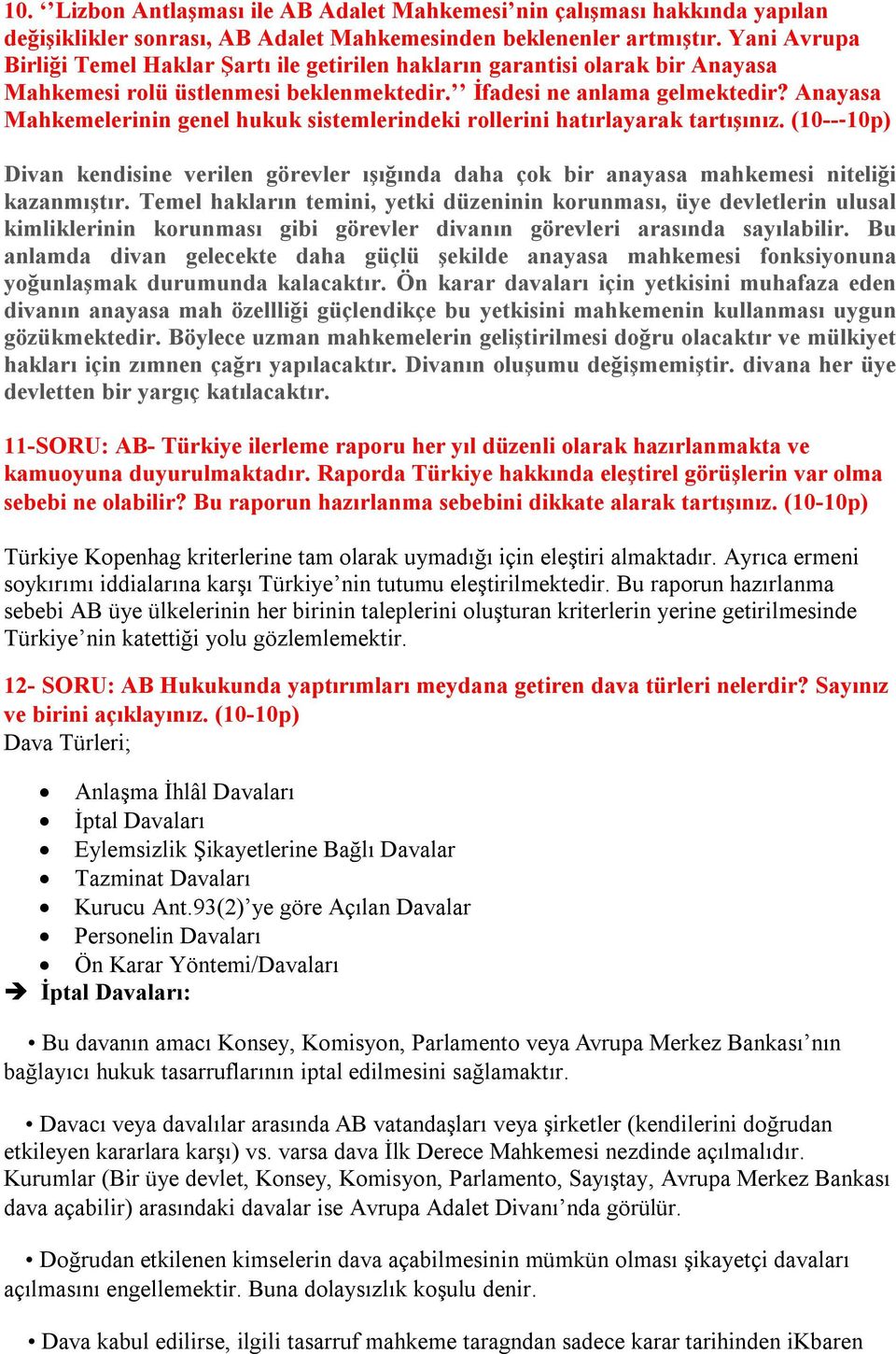 Anayasa Mahkemelerinin genel hukuk sistemlerindeki rollerini hatırlayarak tartışınız. (10-- 10p) Divan kendisine verilen görevler ışığında daha çok bir anayasa mahkemesi niteliği kazanmıştır.