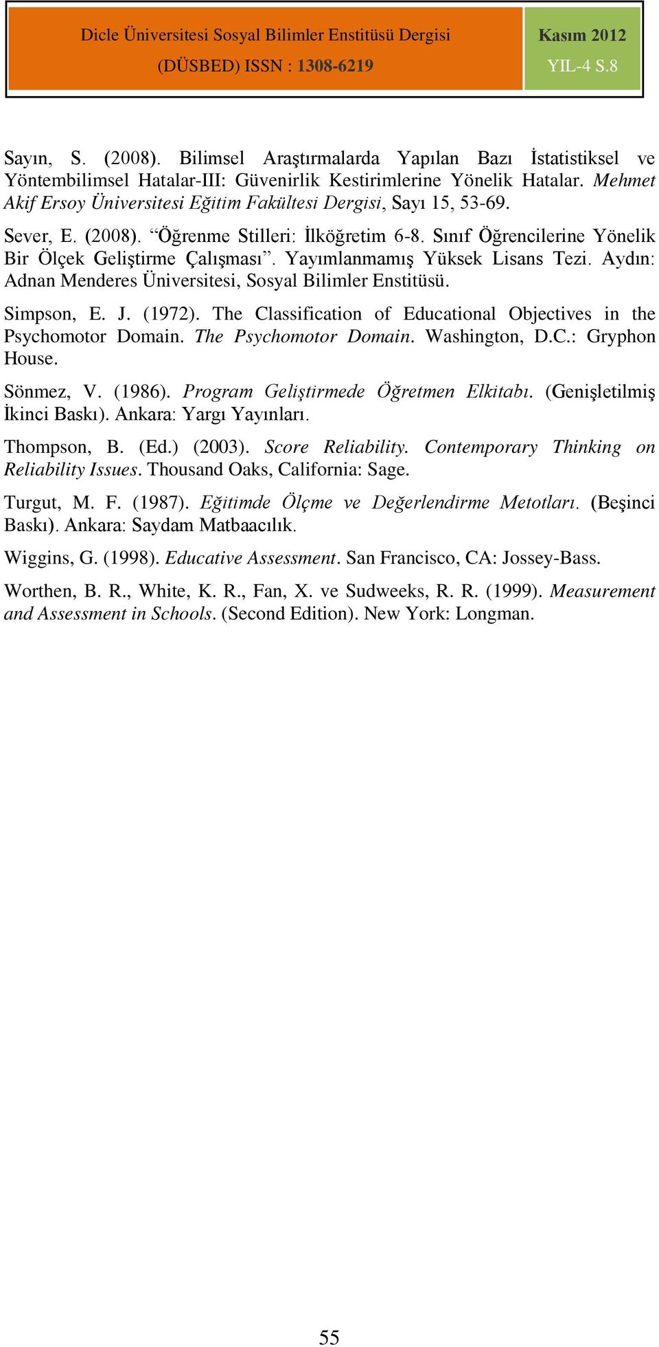 Yayımlanmamış Yüksek Lisans Tezi. Aydın: Adnan Menderes Üniversitesi, Sosyal Bilimler Enstitüsü. Simpson, E. J. (1972). The Classification of Educational Objectives in the Psychomotor Domain.