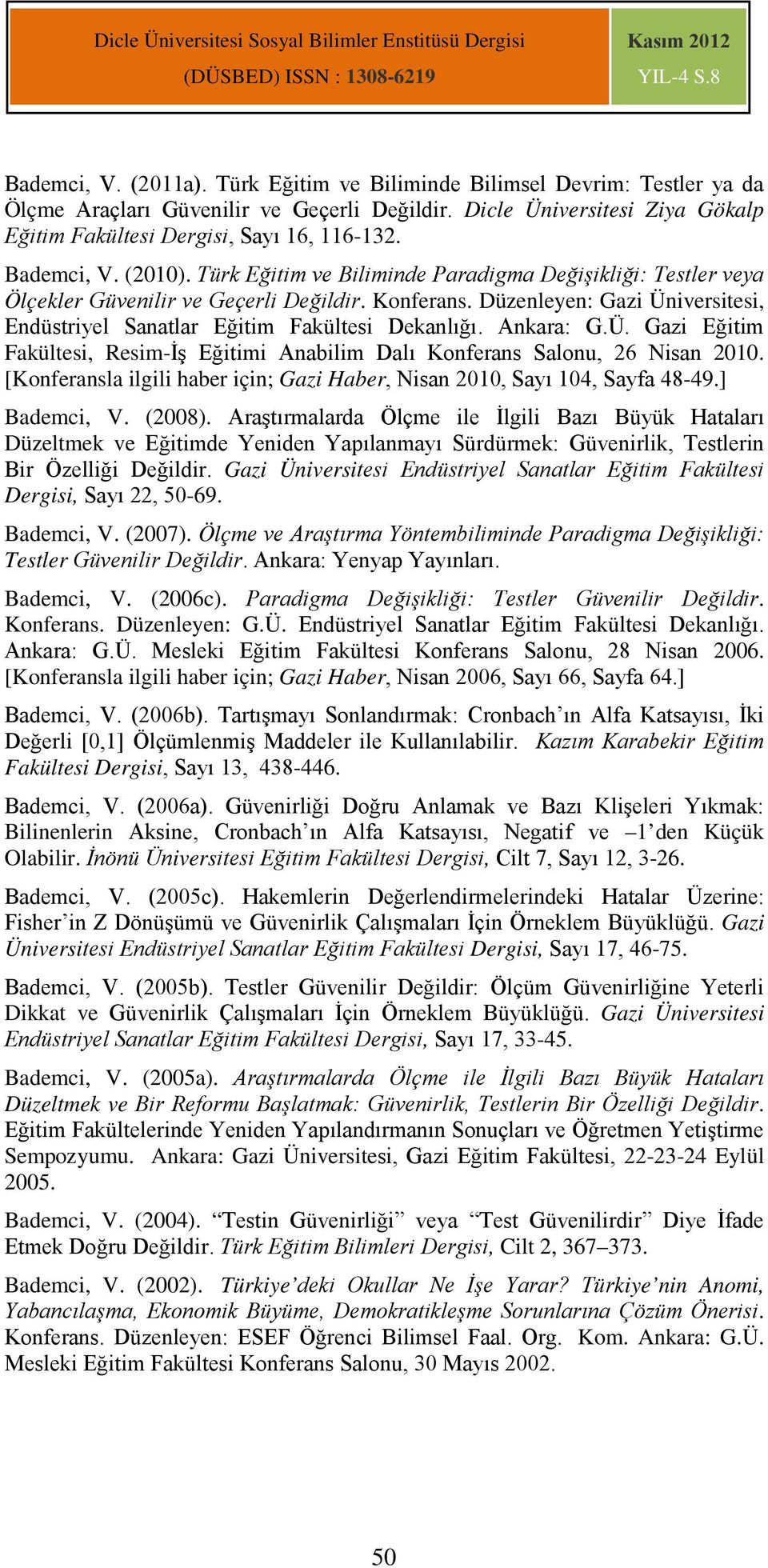 Düzenleyen: Gazi Üniversitesi, Endüstriyel Sanatlar Eğitim Fakültesi Dekanlığı. Ankara: G.Ü. Gazi Eğitim Fakültesi, Resim-İş Eğitimi Anabilim Dalı Konferans Salonu, 26 Nisan 2010.