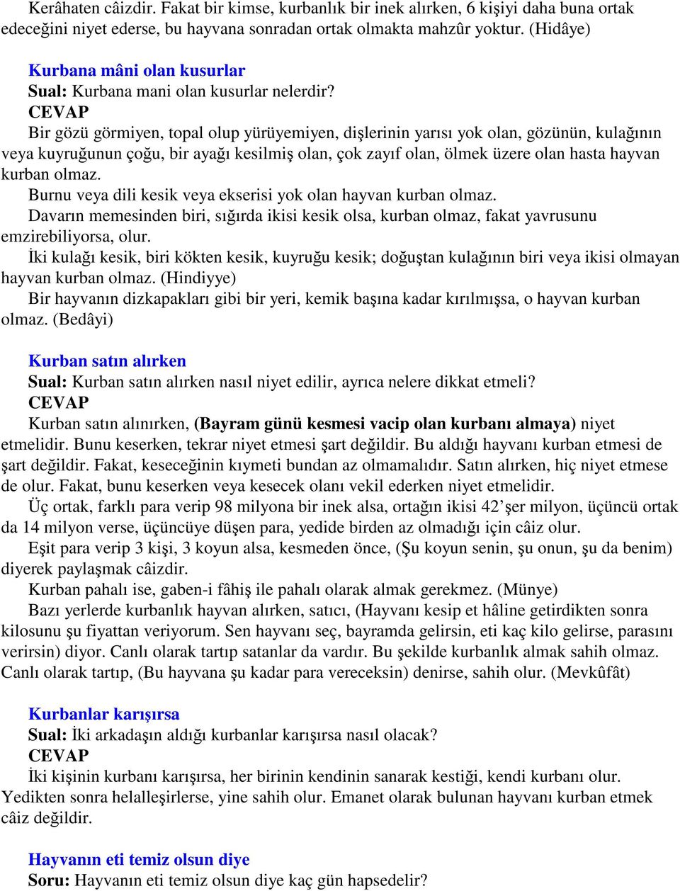 Bir gözü görmiyen, topal olup yürüyemiyen, dilerinin yarısı yok olan, gözünün, kulaının veya kuyruunun çou, bir ayaı kesilmi olan, çok zayıf olan, ölmek üzere olan hasta hayvan kurban olmaz.