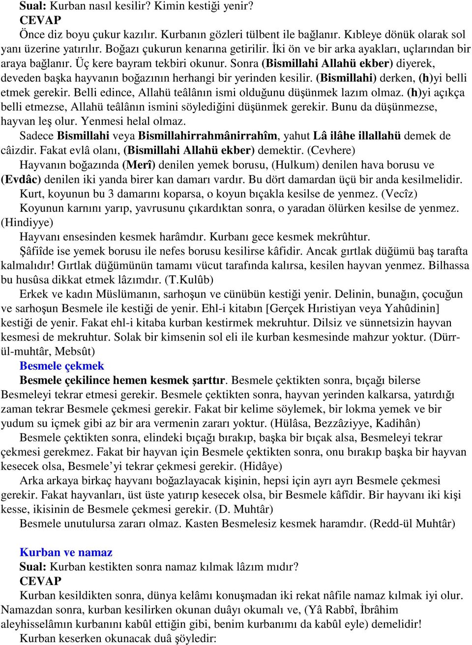 (Bismillahi) derken, (h)yi belli etmek gerekir. Belli edince, Allahü teâlânın ismi olduunu düünmek lazım olmaz. (h)yi açıkça belli etmezse, Allahü teâlânın ismini söylediini düünmek gerekir.