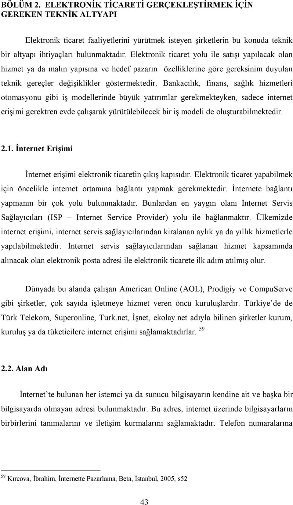 Bankacılık, finans, sağlık hizmetleri otomasyonu gibi iş modellerinde büyük yatırımlar gerekmekteyken, sadece internet erişimi gerektren evde çalışarak yürütülebilecek bir iş modeli de