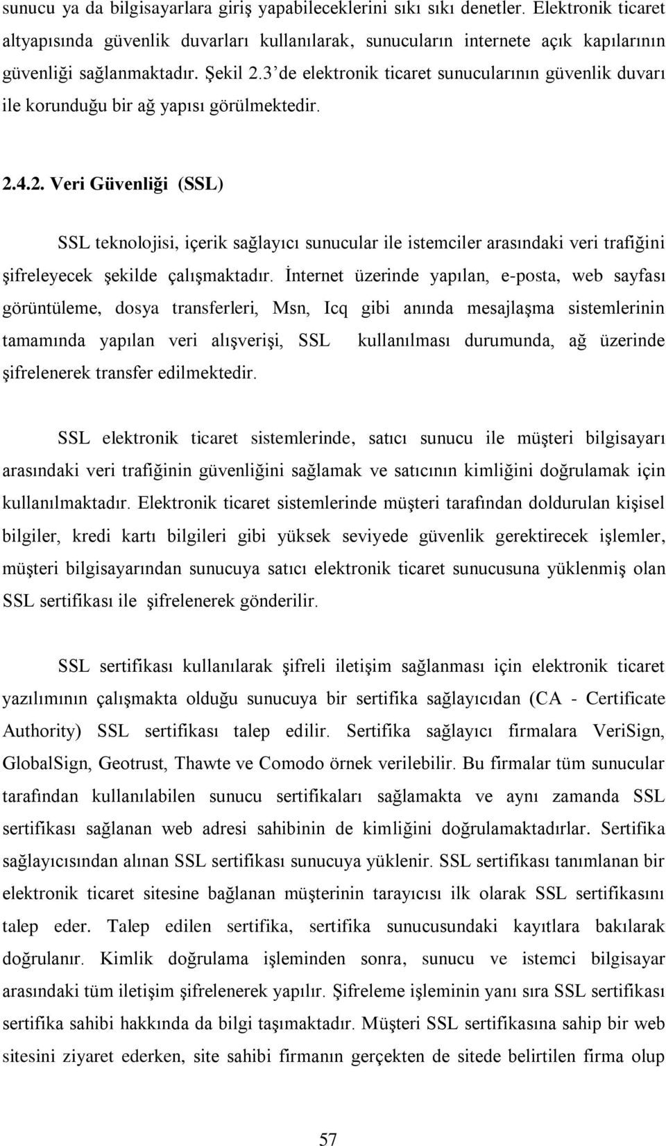 3 de elektronik ticaret sunucularının güvenlik duvarı ile korunduğu bir ağ yapısı görülmektedir. 2.