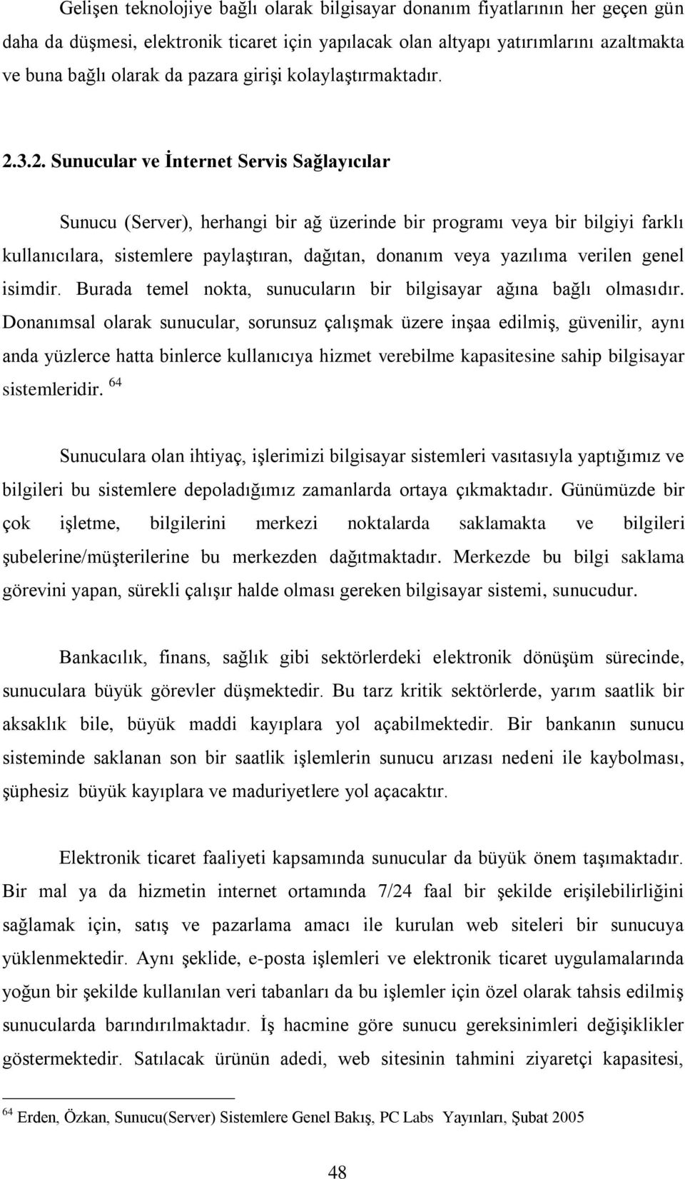 3.2. Sunucular ve İnternet Servis Sağlayıcılar Sunucu (Server), herhangi bir ağ üzerinde bir programı veya bir bilgiyi farklı kullanıcılara, sistemlere paylaştıran, dağıtan, donanım veya yazılıma