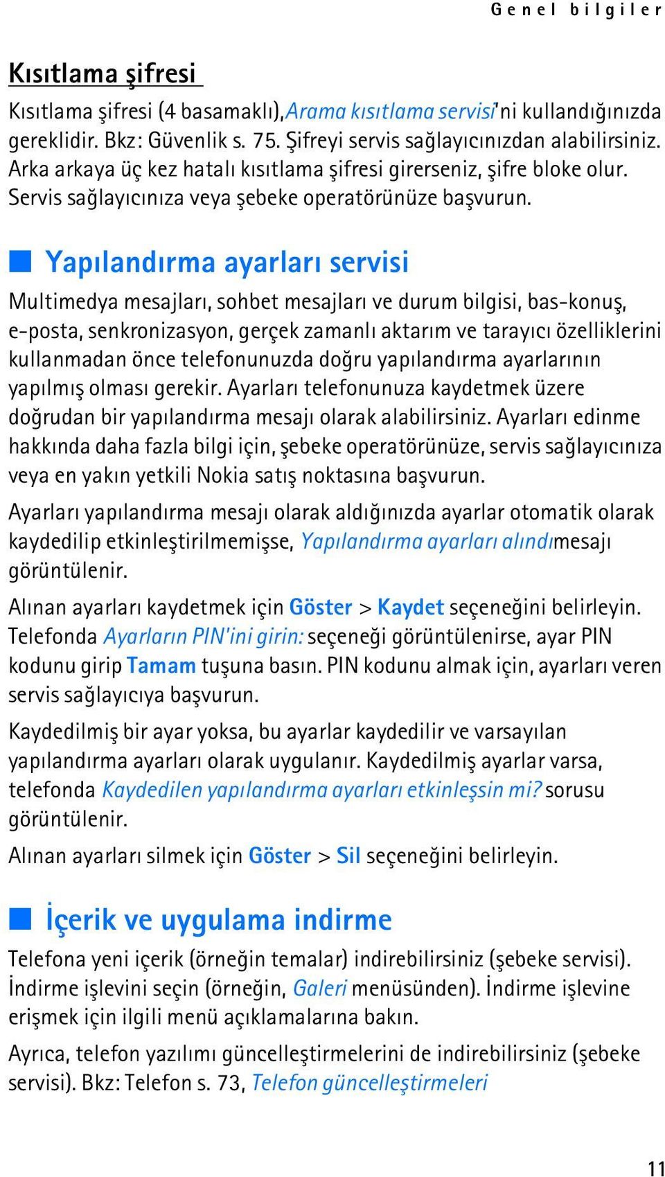 Yapýlandýrma ayarlarý servisi Multimedya mesajlarý, sohbet mesajlarý ve durum bilgisi, bas-konuþ, e-posta, senkronizasyon, gerçek zamanlý aktarým ve tarayýcý özelliklerini kullanmadan önce