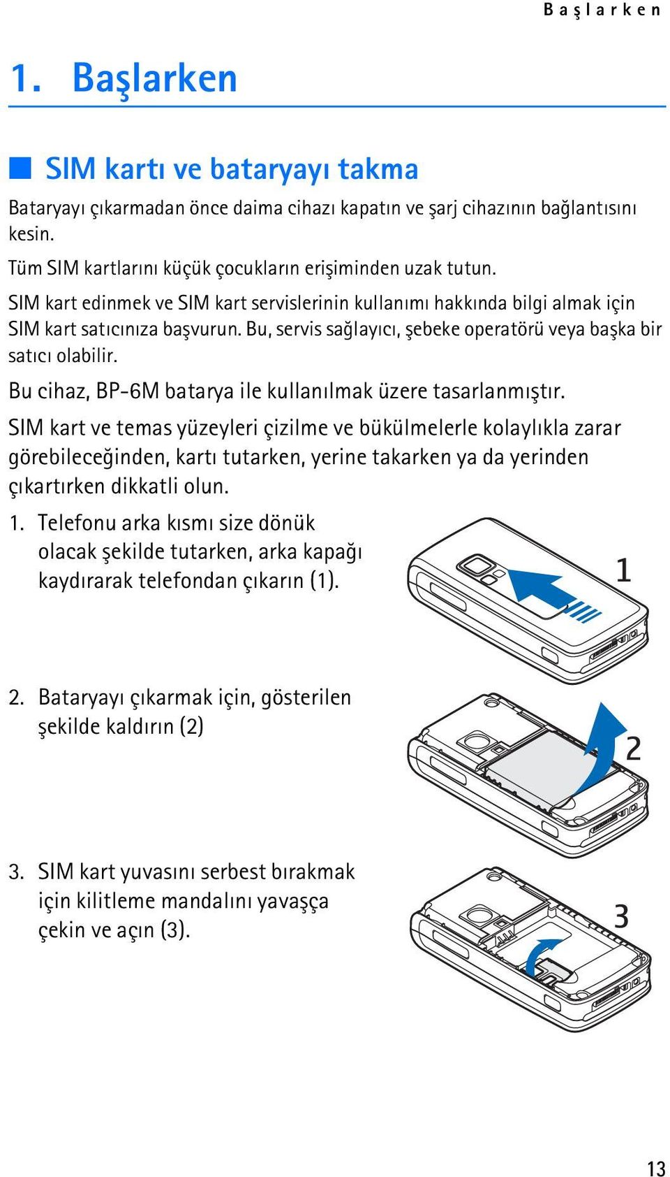 Bu cihaz, BP-6M batarya ile kullanýlmak üzere tasarlanmýþtýr.