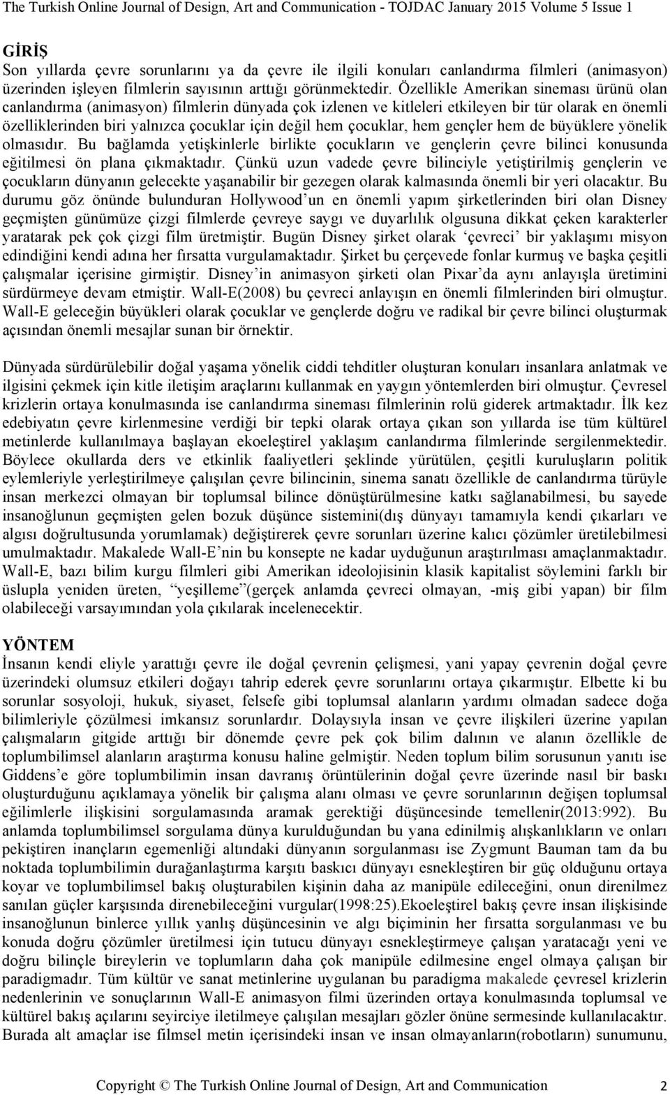 Özellikle Amerikan sineması ürünü olan canlandırma (animasyon) filmlerin dünyada çok izlenen ve kitleleri etkileyen bir tür olarak en önemli özelliklerinden biri yalnızca çocuklar için değil hem