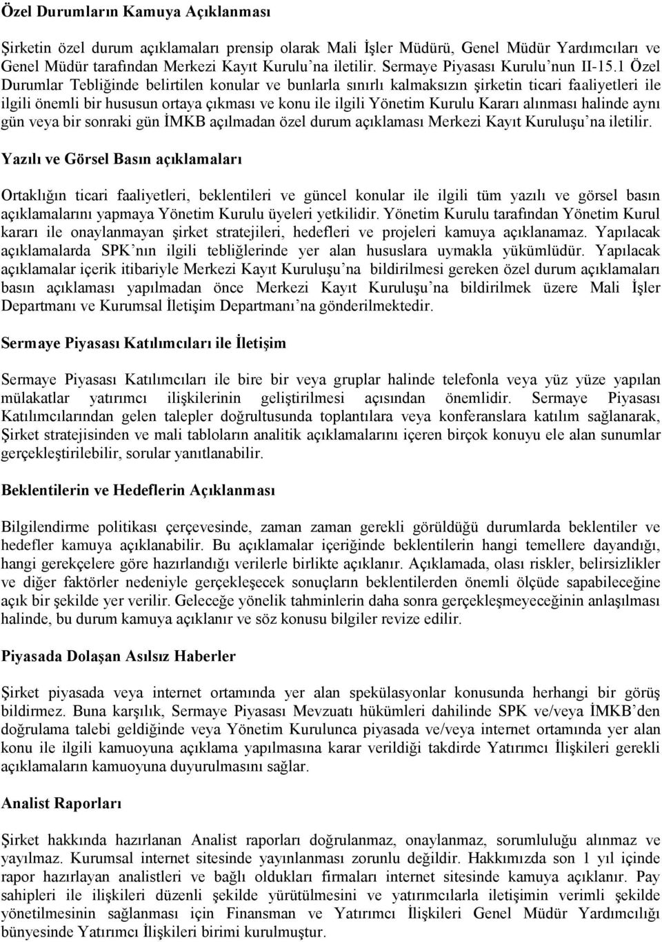 1 Özel Durumlar Tebliğinde belirtilen konular ve bunlarla sınırlı kalmaksızın şirketin ticari faaliyetleri ile ilgili önemli bir hususun ortaya çıkması ve konu ile ilgili Yönetim Kurulu Kararı