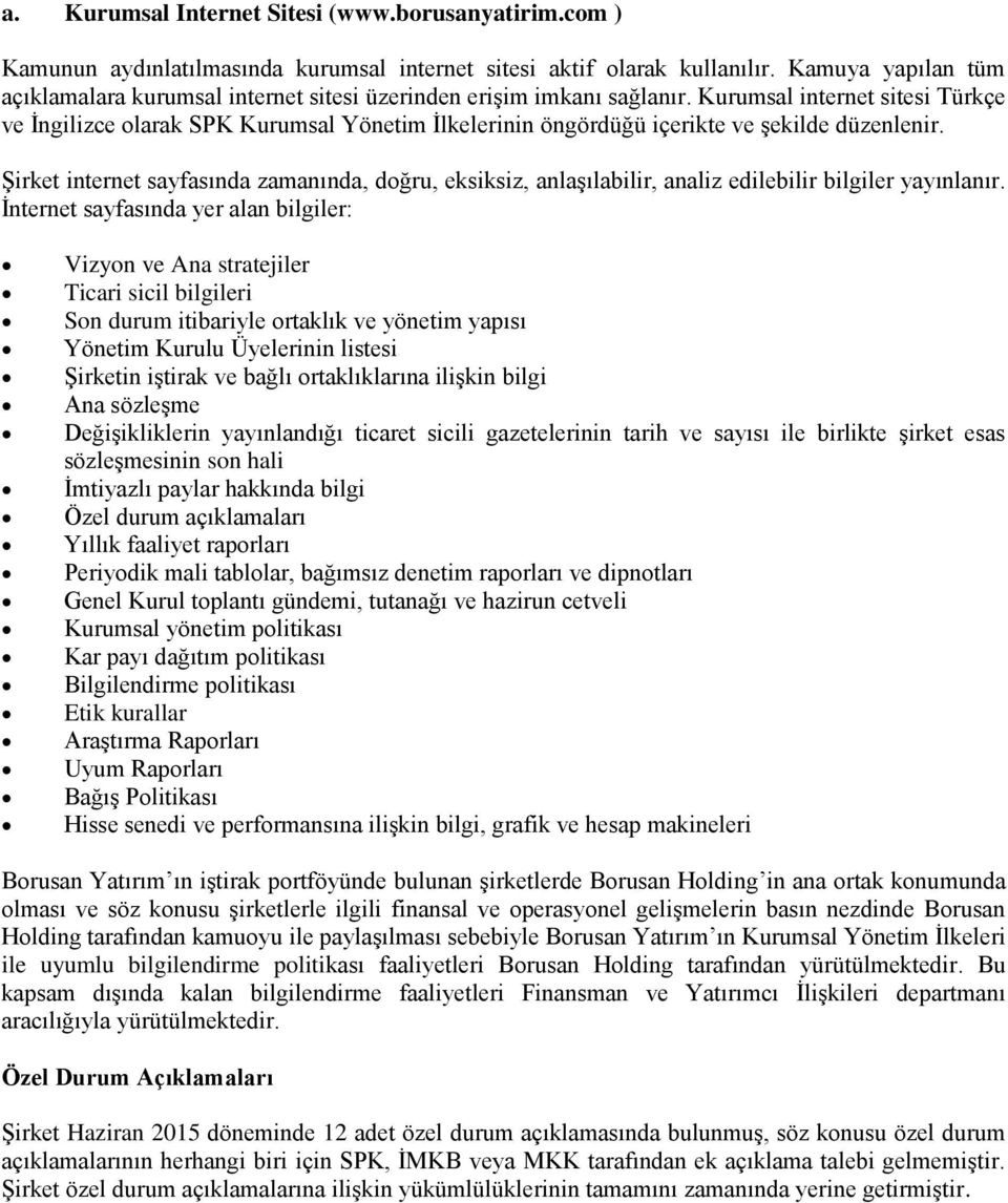 Kurumsal internet sitesi Türkçe ve İngilizce olarak SPK Kurumsal Yönetim İlkelerinin öngördüğü içerikte ve şekilde düzenlenir.