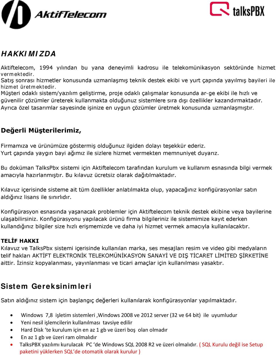 Müşteri odaklı sistem/yazılım geliştirme, proje odaklı çalışmalar konusunda ar-ge ekibi ile hızlı ve güvenilir çözümler üreterek kullanmakta olduğunuz sistemlere sıra dışı özellikler kazandırmaktadır.