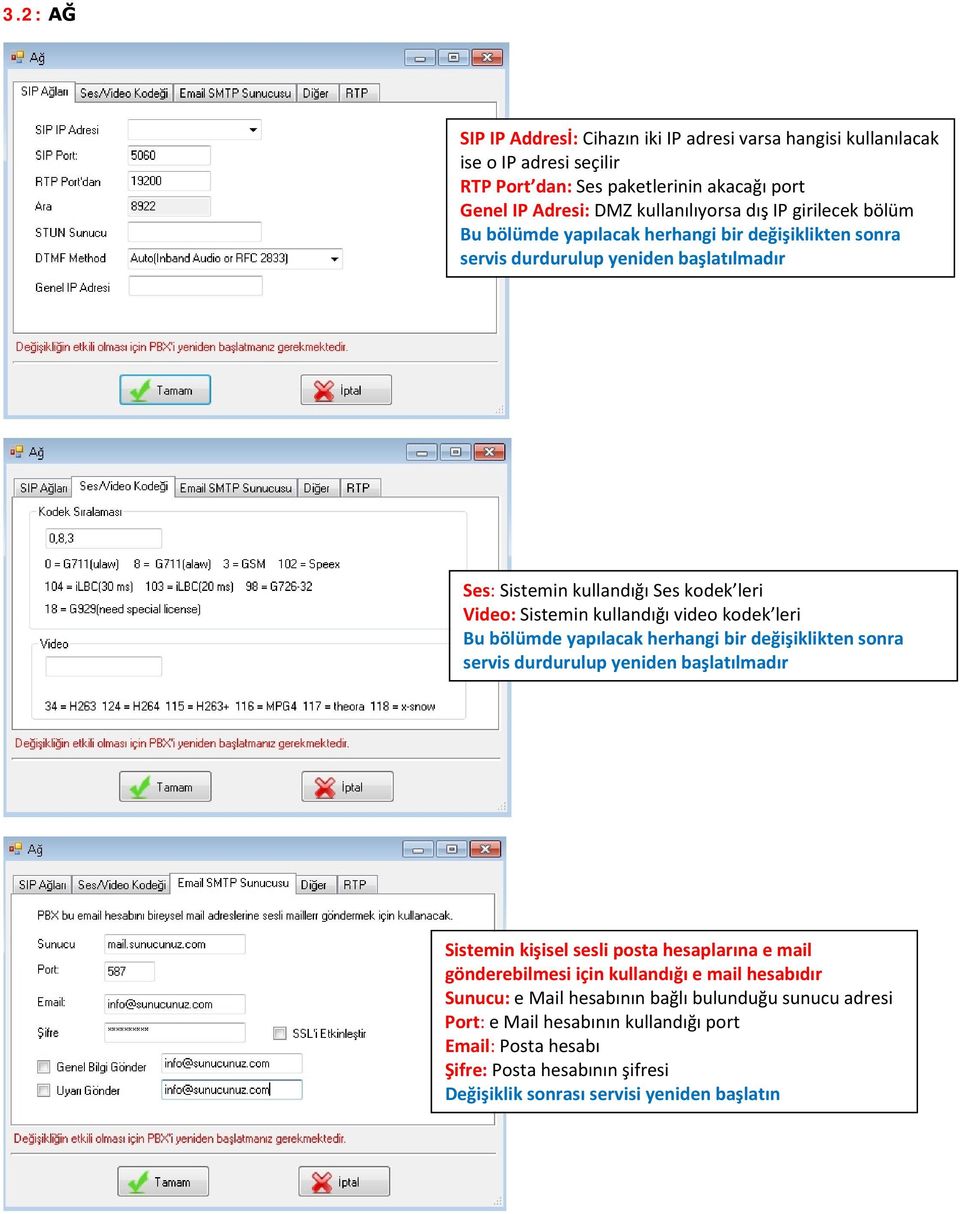 leri Bu bölümde yapılacak herhangi bir değişiklikten sonra servis durdurulup yeniden başlatılmadır Sistemin kişisel sesli posta hesaplarına e mail gönderebilmesi için kullandığı e mail