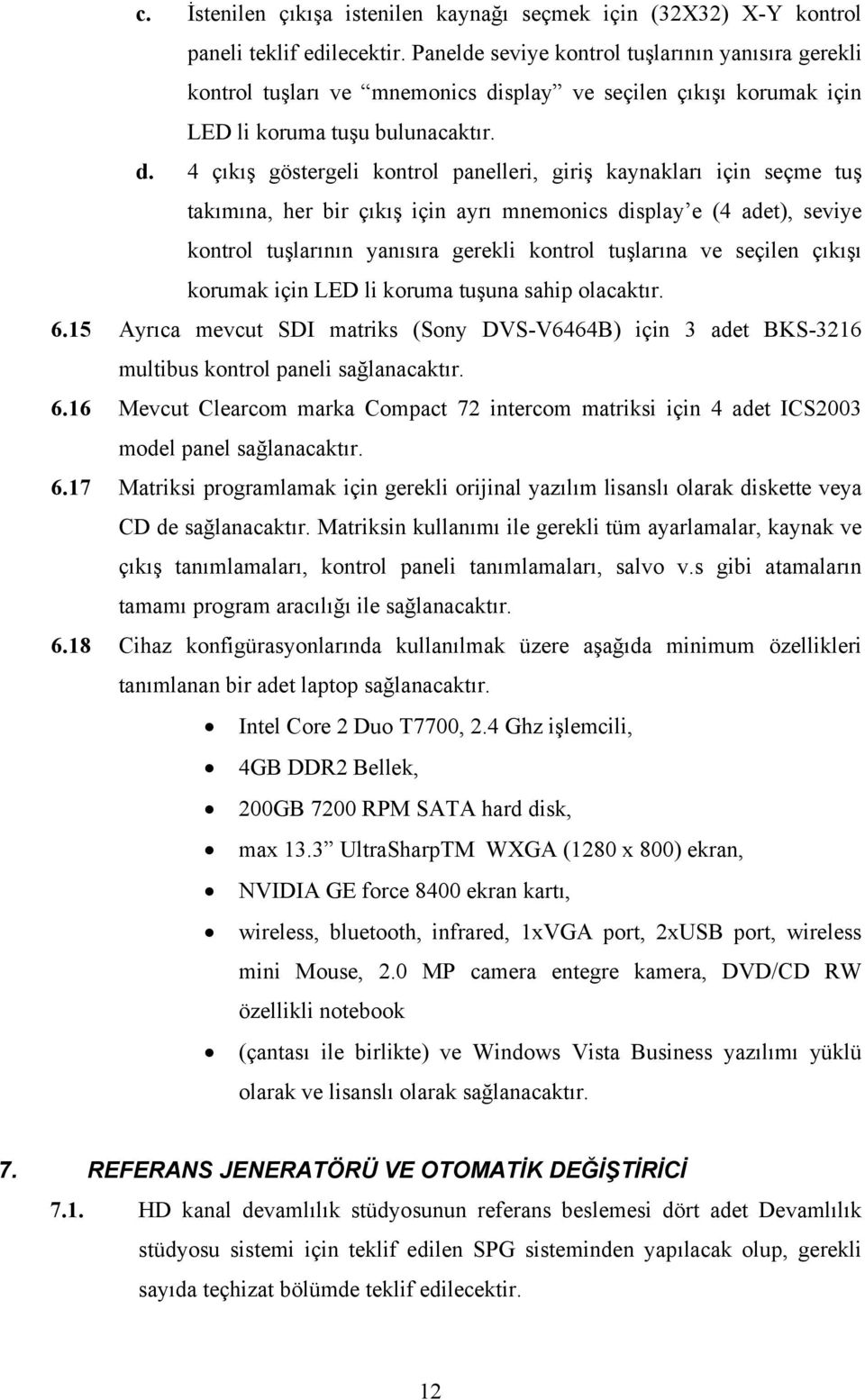 splay ve seçilen çıkışı korumak için LED li koruma tuşu bulunacaktır. d.