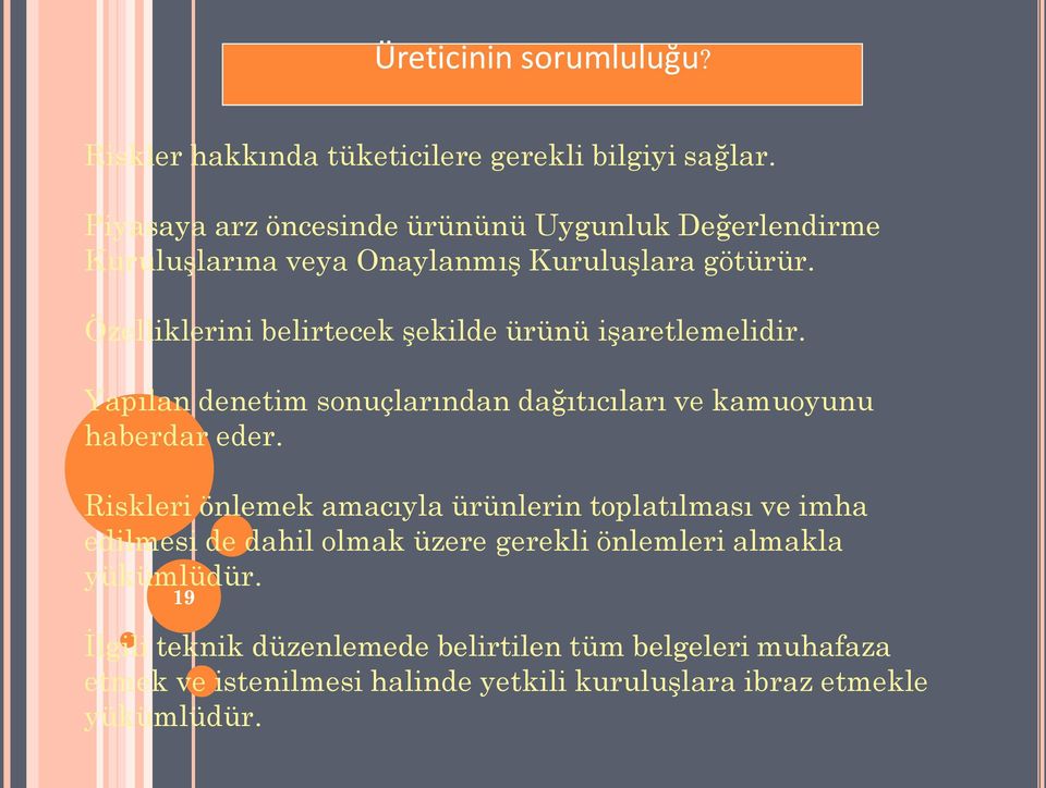 Özelliklerini belirtecek şekilde ürünü işaretlemelidir. Yapılan denetim sonuçlarından dağıtıcıları ve kamuoyunu haberdar eder.