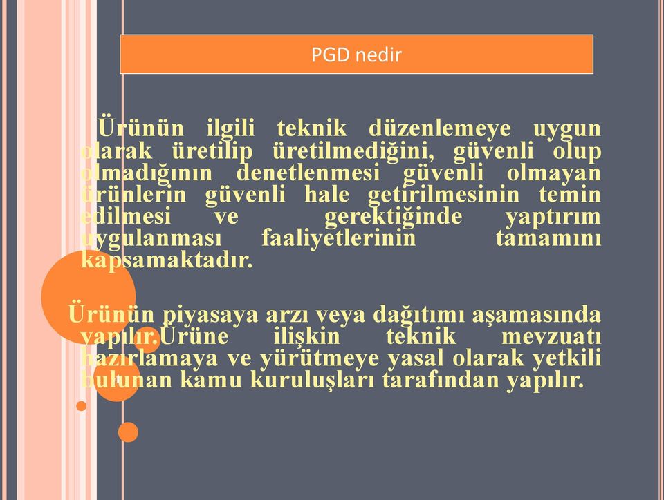 uygulanması faaliyetlerinin tamamını kapsamaktadır. Ürünün piyasaya arzı veya dağıtımı aşamasında yapılır.