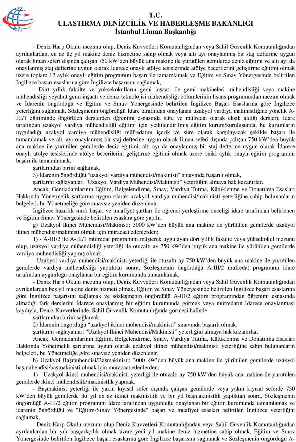 tesislerinde atölye becerilerini geliştirme eğitimi olmak üzere toplam 12 aylık onaylı eğitim programını başarı ile tamamlamak ve Eğitim ve Sınav Yönergesinde belirtilen İngilizce başarı esaslarına