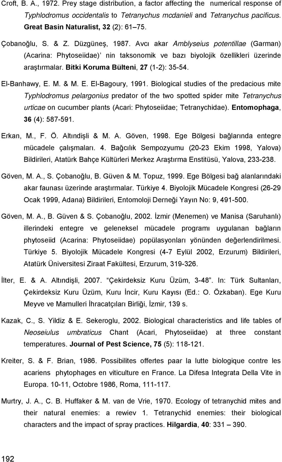 Avcı akar Amblyseius potentillae (Garman) (Acarina: Phytoseiidae) nin taksonomik ve bazı biyolojik özellikleri üzerinde araştırmalar. Bitki Koruma Bülteni, 27 (1-2): 35-54. El-Banhawy, E. M. & M. E. El-Bagoury, 1991.