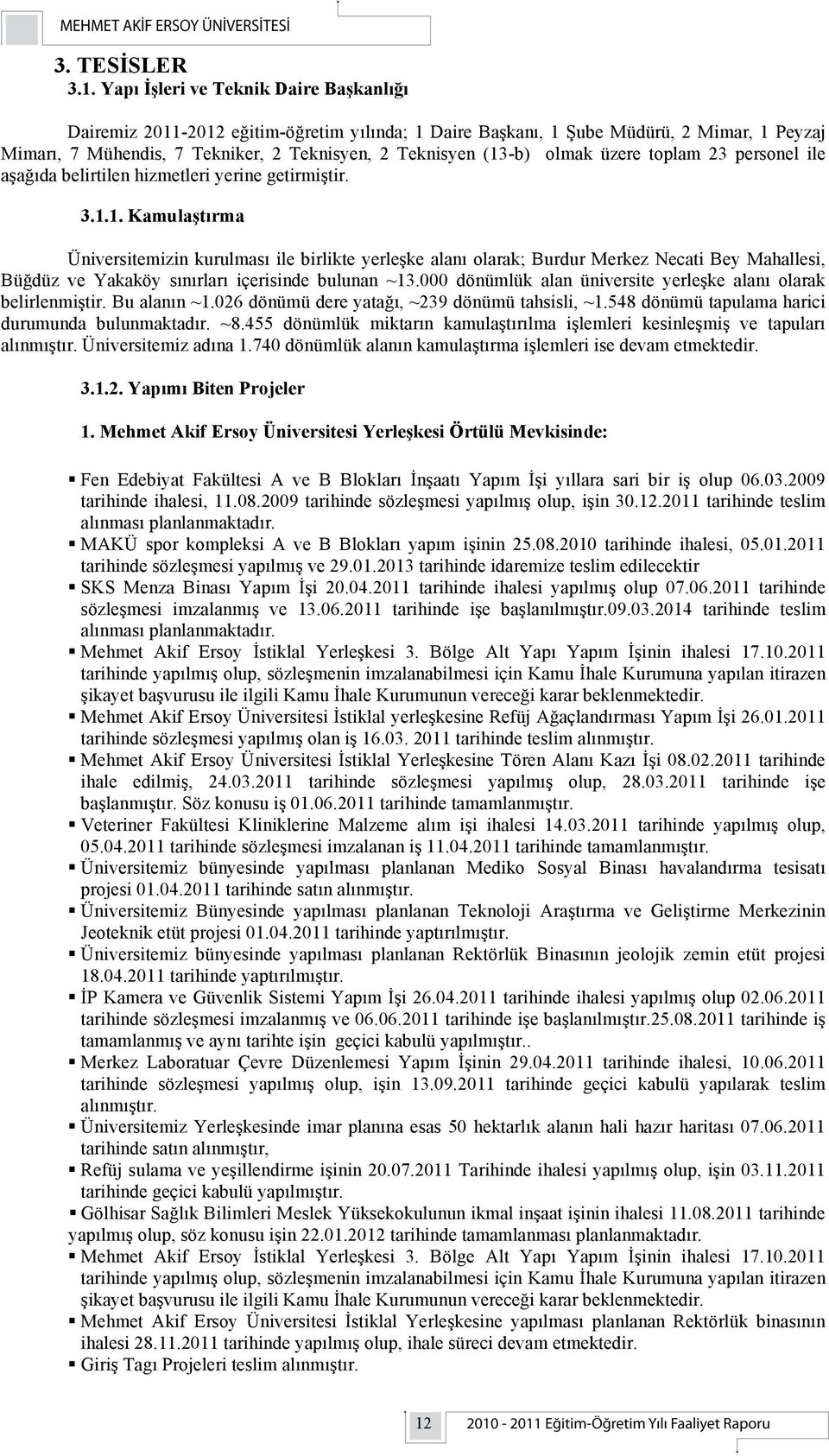 olmak üzere toplam 23 personel ile aşağıda belirtilen hizmetleri yerine getirmiştir. 3.1.