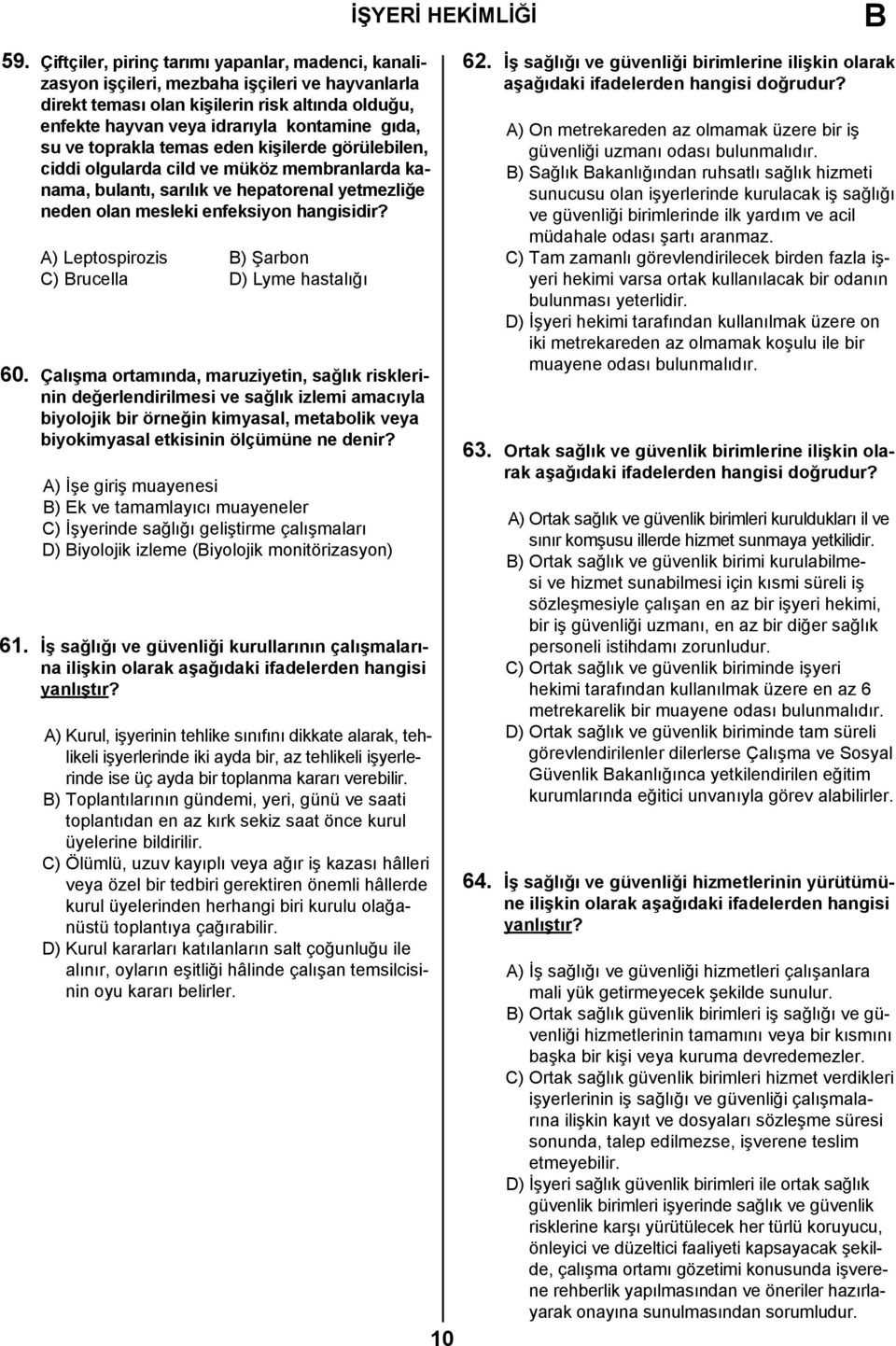 A) Leptospirozis ) Şarbon C) rucella D) Lyme hastalığı 60.