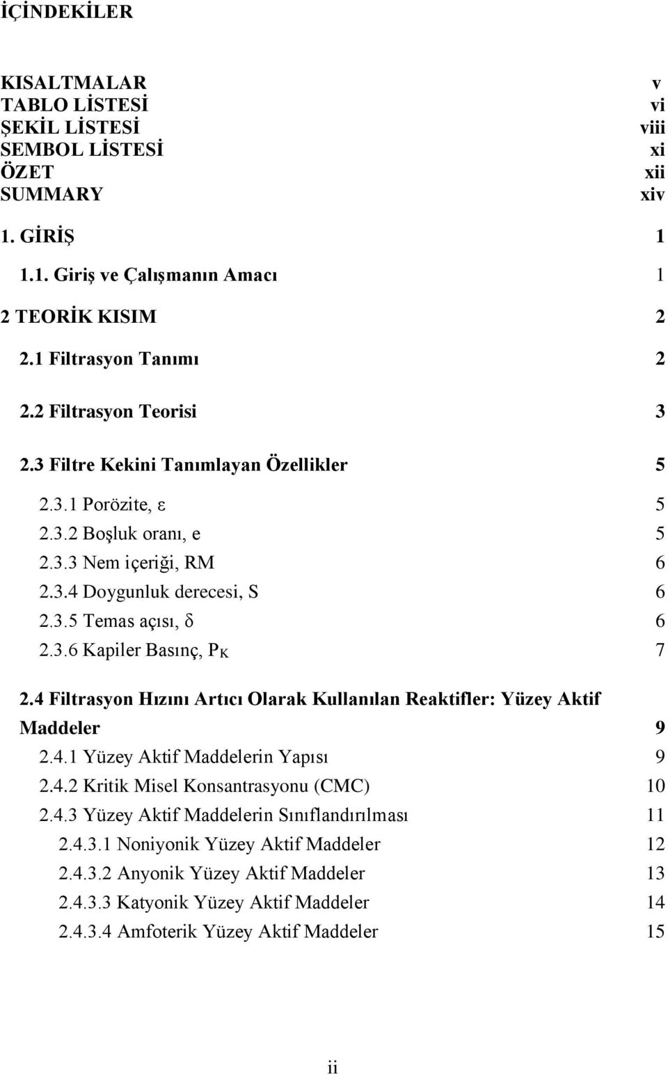 4 Filtrasyon Hızını Artıcı Olarak Kullanılan Reaktifler: Yüzey Aktif Maddeler 9 2.4.1 Yüzey Aktif Maddelerin Yapısı 9 2.4.2 Kritik Misel Konsantrasyonu (CMC) 10 2.4.3 Yüzey Aktif Maddelerin Sınıflandırılması 11 2.