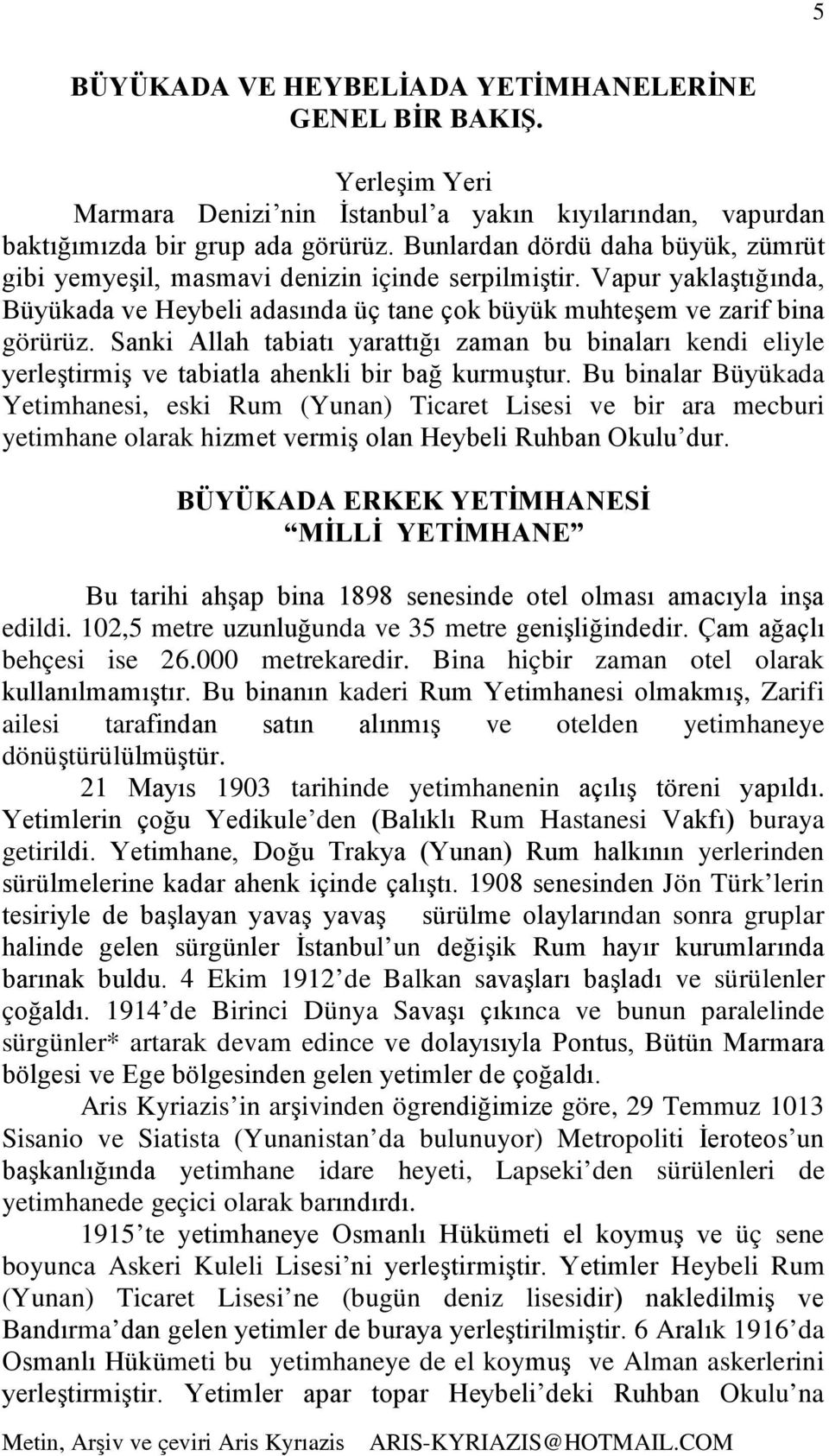 Sanki Allah tabiatı yarattığı zaman bu binaları kendi eliyle yerleştirmiş ve tabiatla ahenkli bir bağ kurmuştur.