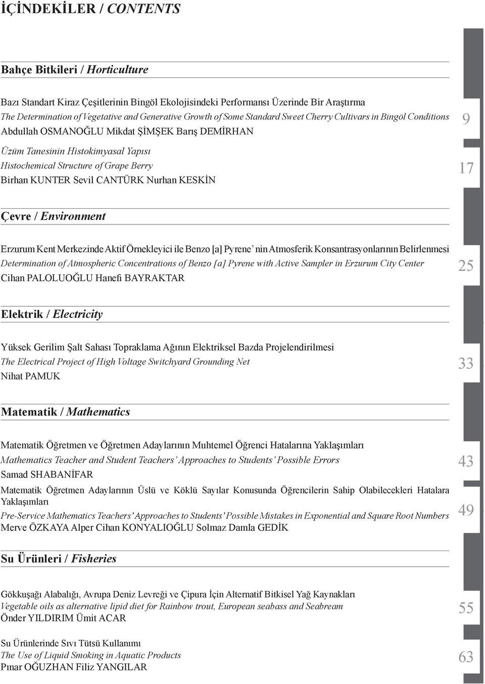 Sevil CANTÜRK Nurhan KESKİN 9 17 Çevre / Environment Erzurum Kent Merkezinde Aktif Örnekleyici ile Benzo [a] Pyrene nin Atmosferik Konsantrasyonlarının Belirlenmesi Determination of Atmospheric