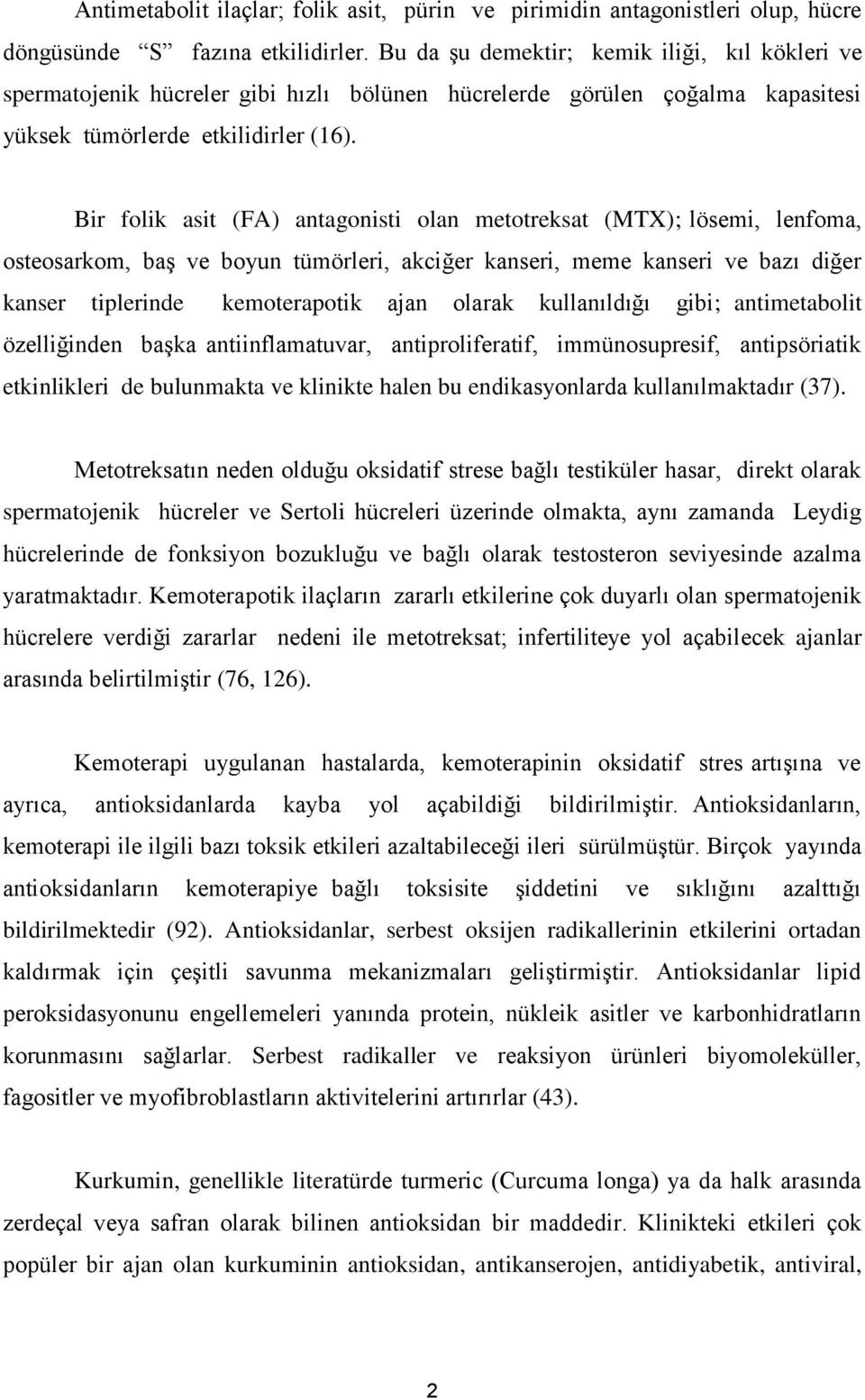 Bir folik asit (FA) antagonisti olan metotreksat (MTX); lösemi, lenfoma, osteosarkom, baş ve boyun tümörleri, akciğer kanseri, meme kanseri ve bazı diğer kanser tiplerinde kemoterapotik ajan olarak