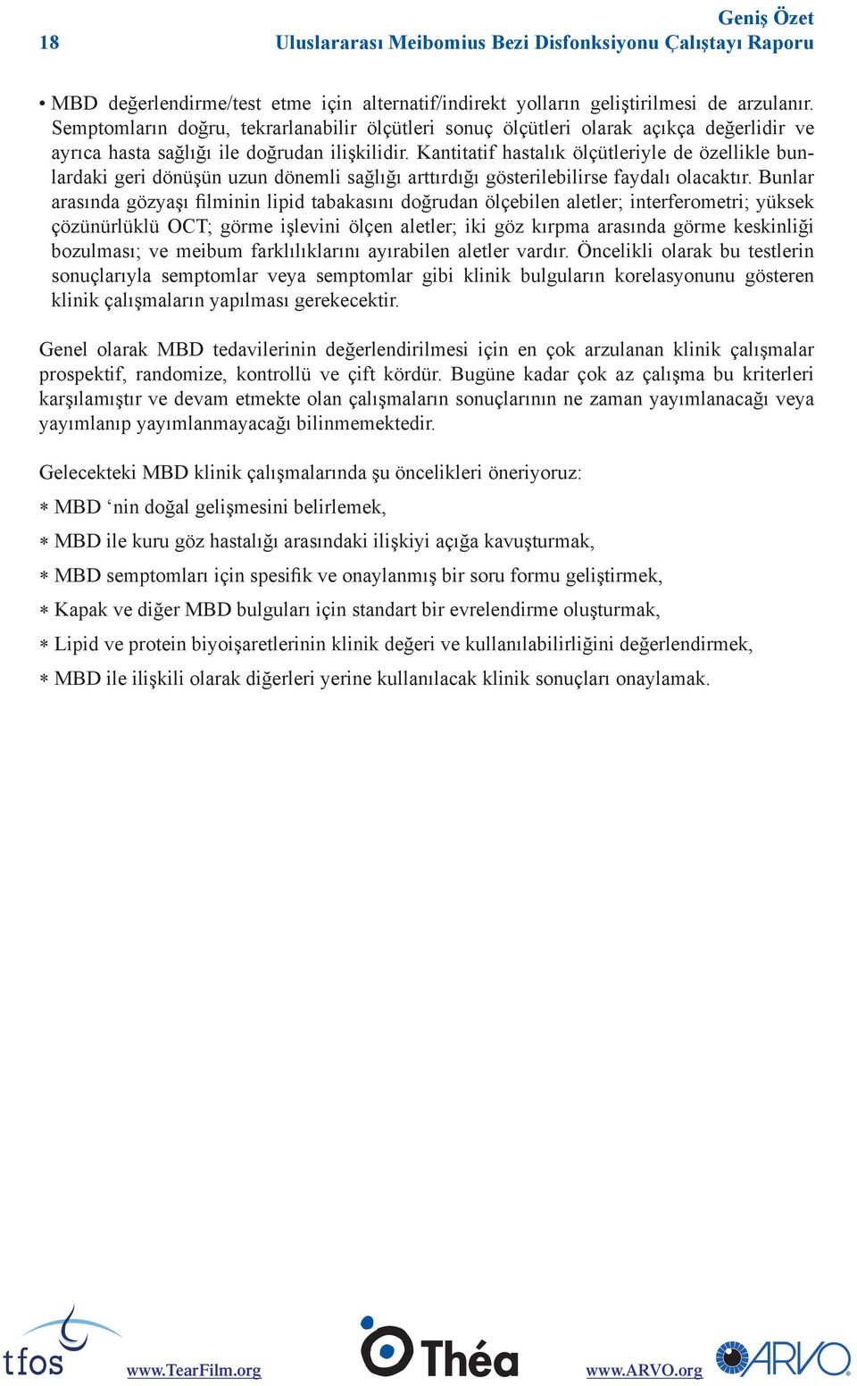 Kantitatif hastalık ölçütleriyle de özellikle bunlardaki geri dönüşün uzun dönemli sağlığı arttırdığı gösterilebilirse faydalı olacaktır.