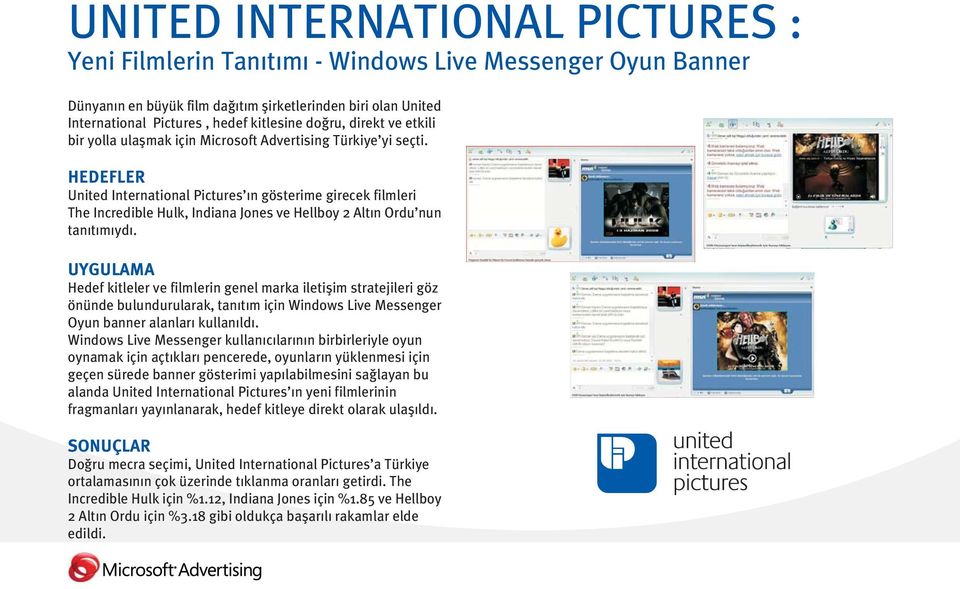 United International Pictures n gösterime girecek filmleri The Incredible Hulk, Indiana Jones ve Hellboy 2 Alt n Ordu nun tan t m yd.