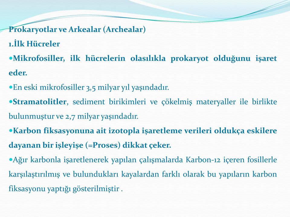 Stramatolitler, sediment birikimleri ve çökelmiş materyaller ile birlikte bulunmuştur ve 2,7 milyar yaşındadır.