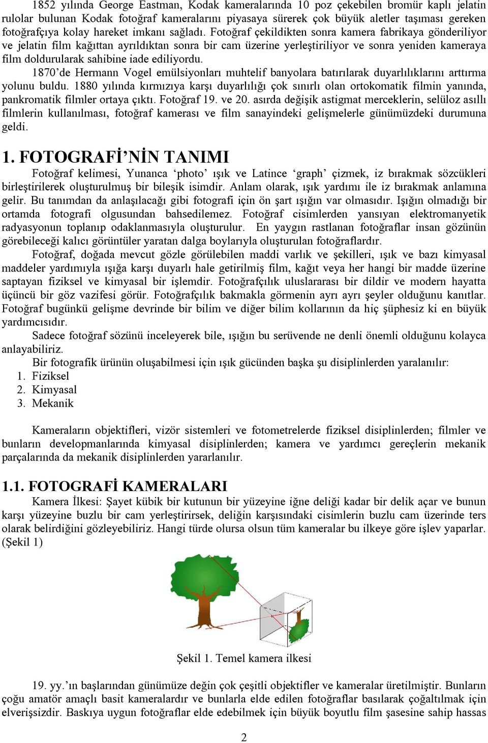 Fotoğraf çekildikten sonra kamera fabrikaya gönderiliyor ve jelatin film kağıttan ayrıldıktan sonra bir cam üzerine yerleştiriliyor ve sonra yeniden kameraya film doldurularak sahibine iade