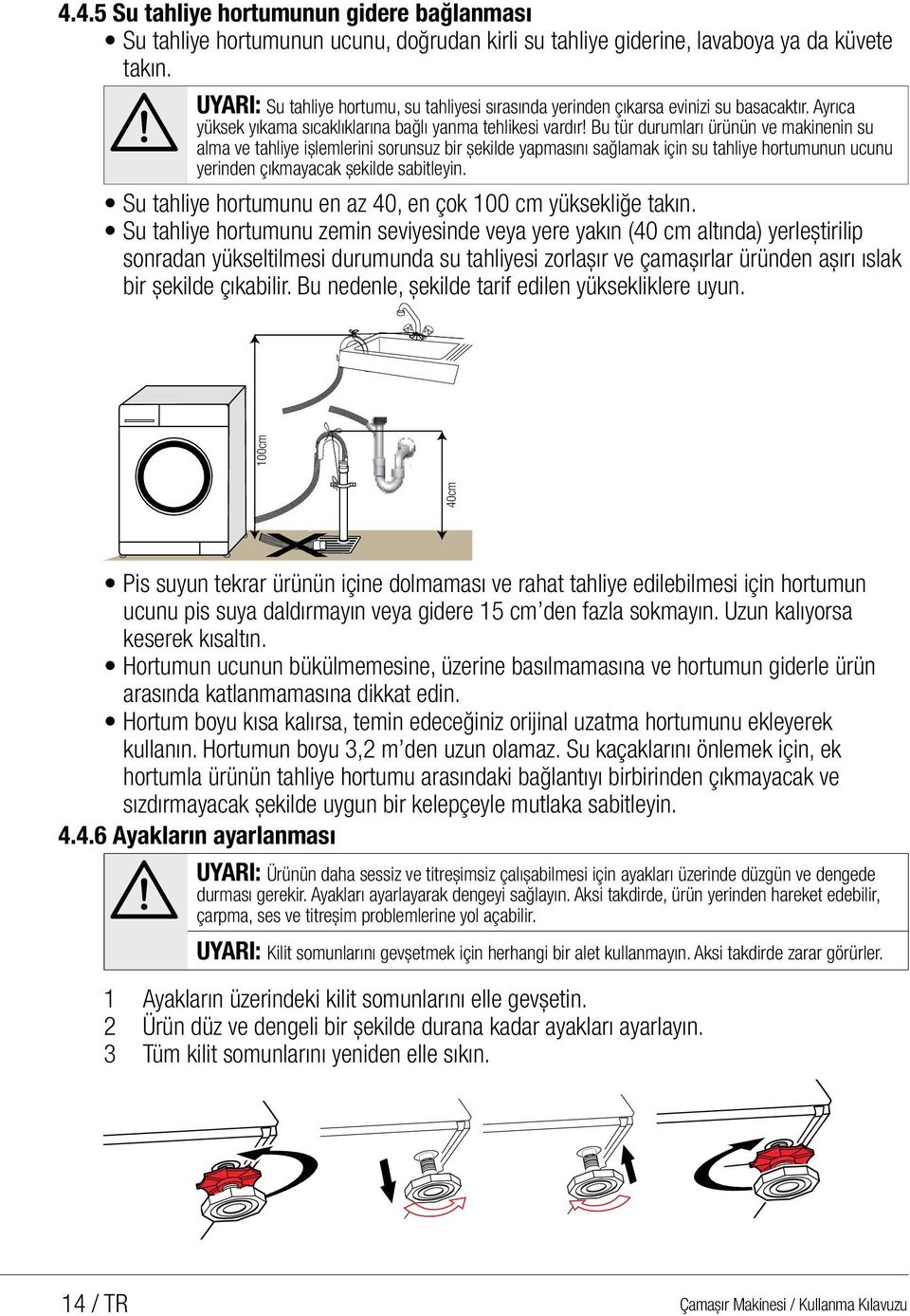 Bu tür durumları ürünün ve makinenin su alma ve tahliye işlemlerini sorunsuz bir şekilde yapmasını sağlamak için su tahliye hortumunun ucunu yerinden çıkmayacak şekilde sabitleyin.