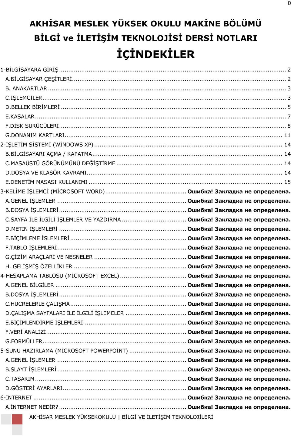 DOSYA VE KLASÖR KAVRAMI... 14 E.DENETĠM MASASI KULLANIMI... 15 3-KELĠME ĠġLEMCĠ (MĠCROSOFT WORD)... Ошибка! Закладка не определена. A.GENEL ĠġLEMLER... Ошибка! Закладка не определена. B.