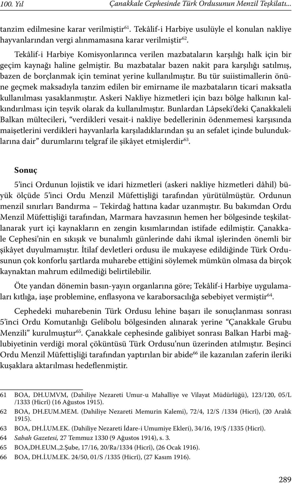 Tekâlif-i Harbiye Komisyonlarınca verilen mazbataların karşılığı halk için bir geçim kaynağı haline gelmiştir.