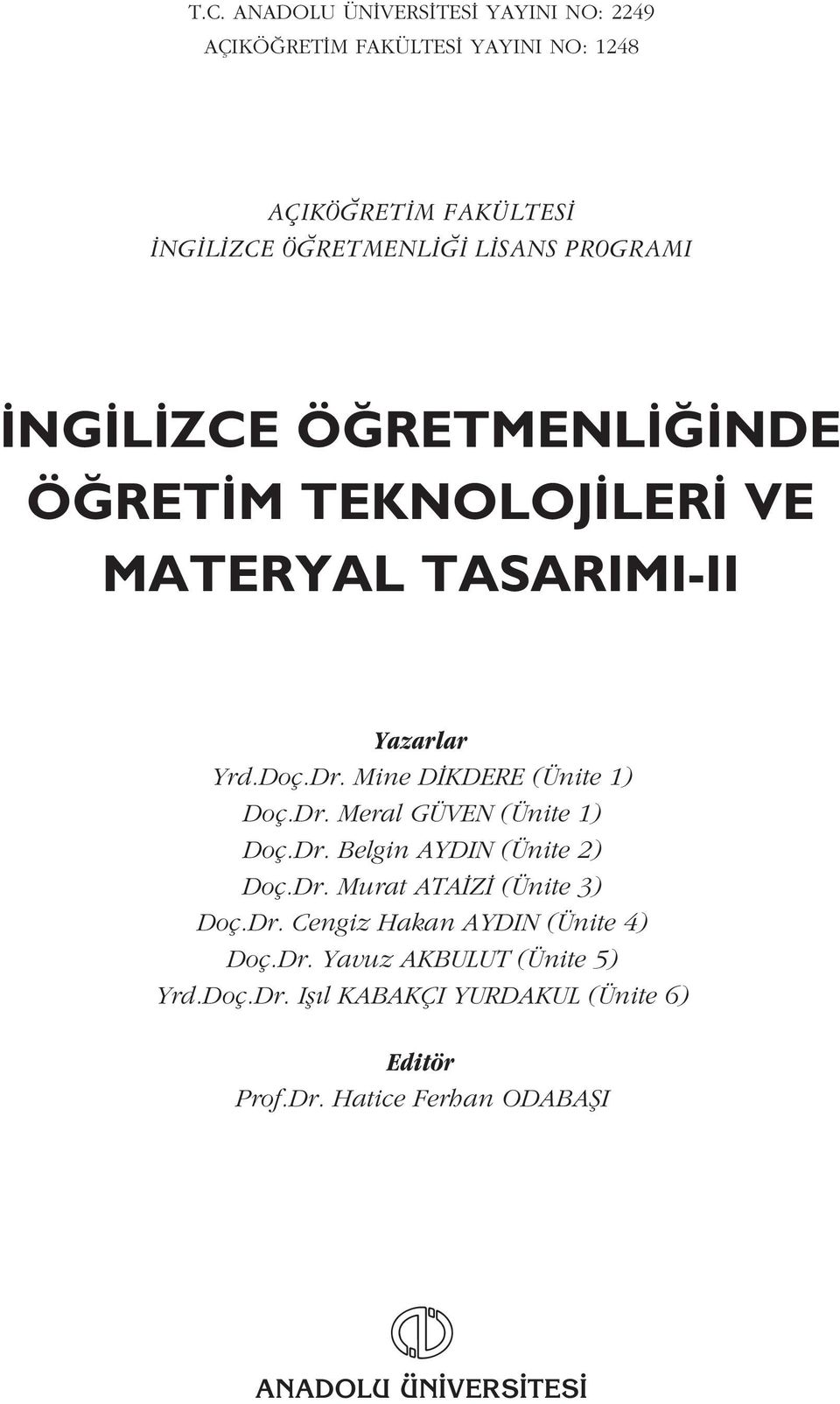 Dr. Belgin AYDIN (Ünite 2) Doç.Dr. Murat ATA Z (Ünite 3) Doç.Dr. Cengiz Hakan AYDIN (Ünite 4) Doç.Dr. Yavuz AKBULUT (Ünite 5) Yrd.