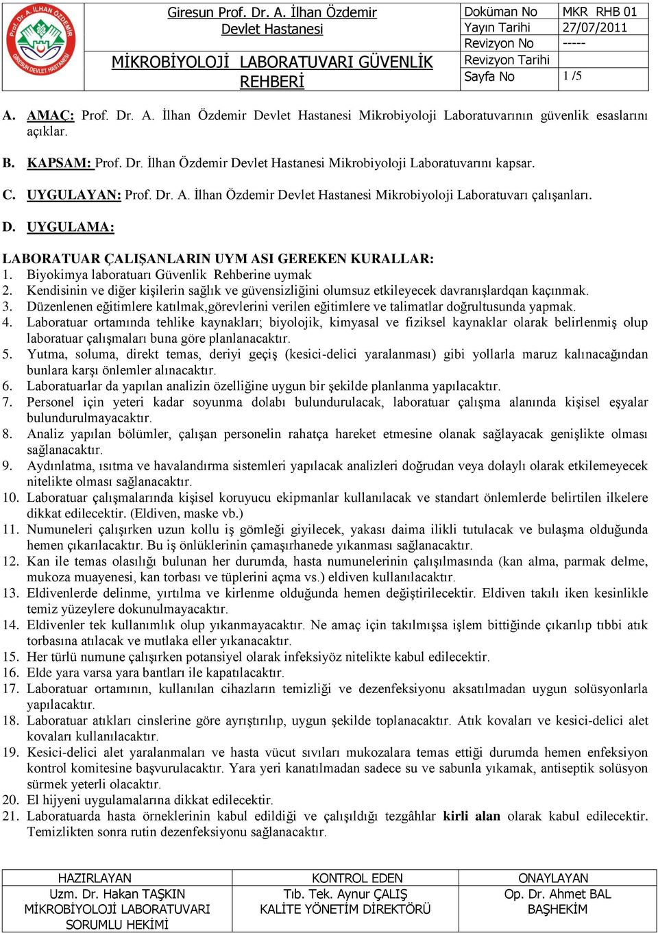 Kendisinin ve diğer kişilerin sağlık ve güvensizliğini olumsuz etkileyecek davranışlardqan kaçınmak. 3.