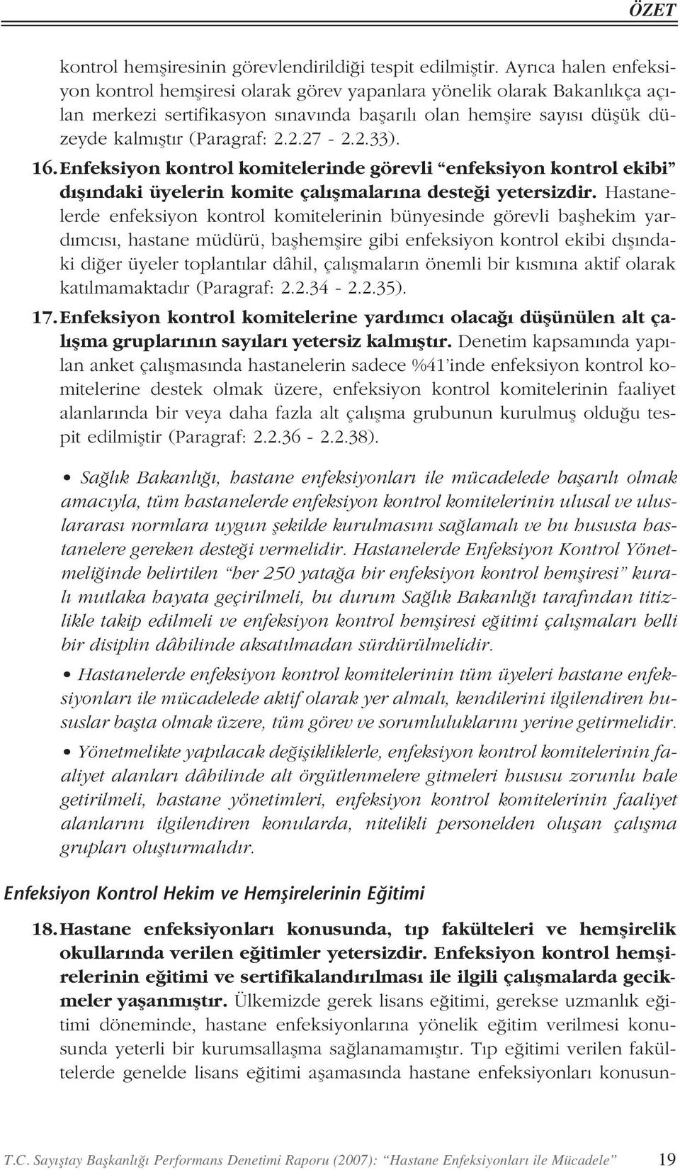 2.2.27-2.2.33). 16. Enfeksiyon kontrol komitelerinde görevli enfeksiyon kontrol ekibi d fl ndaki üyelerin komite çal flmalar na deste i yetersizdir.