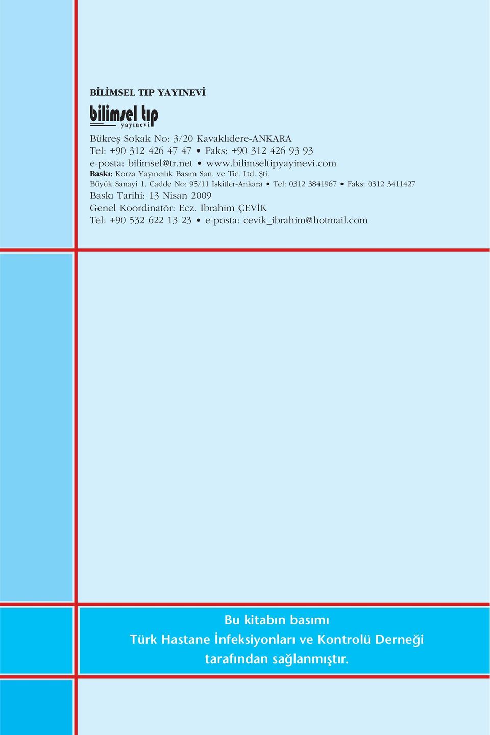 Cadde No: 95/11 skitler-ankara Tel: 0312 3841967 Faks: 0312 3411427 Bask Tarihi: 13 Nisan 2009 Genel Koordinatör: Ecz.
