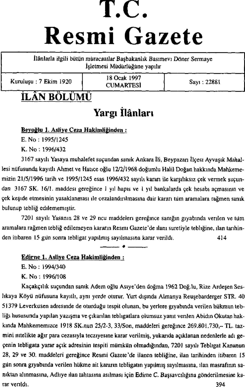 No : 1996/432 3167 sayılı Yasaya muhalefet suçundan sanık Ankara İli, Beypazarı İlçesi Ayvaşık Mahallesi nüfusunda kayıtlı Ahmet ve Hatice oğlu 12/2/1968 doğumlu Halil Doğan hakkında Mahkememizin